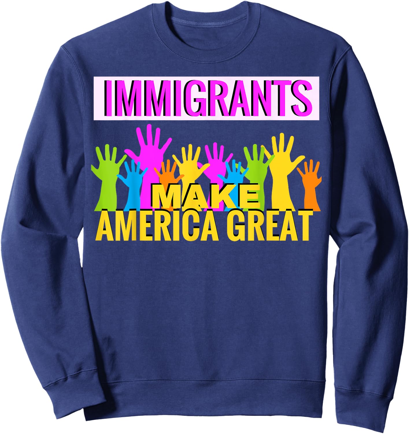 Immigrants Make America Great Support Sweatshirt - Sweatshirt | Navy