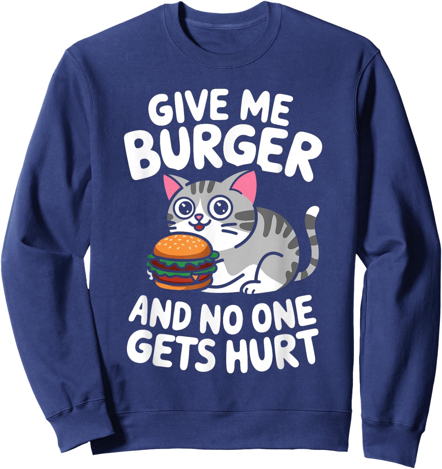 Give Me Burger Cat Lover Sarcastic Humour Men Women Sweatshirt - Sweatshirt | Navy