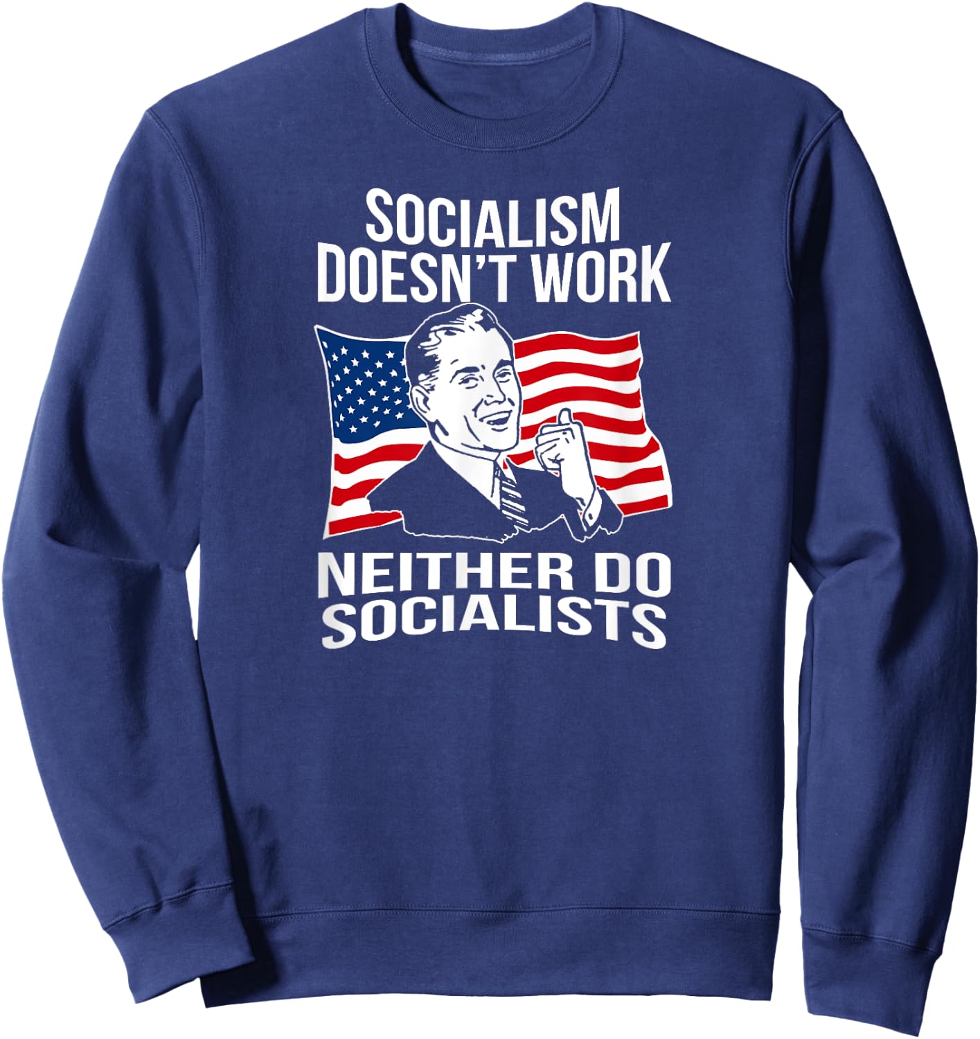 Anti Socialism Doesn't Work Socialists Capitalism Sweatshirt - Sweatshirt | Navy