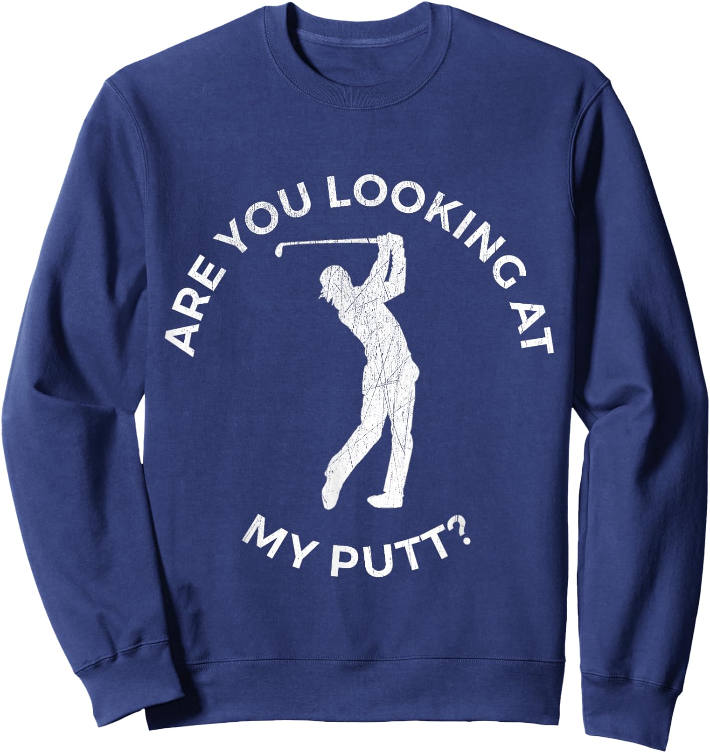 Are You Looking At My Putt Shirt - Funny Golf Sweatshirt - Sweatshirt | Navy