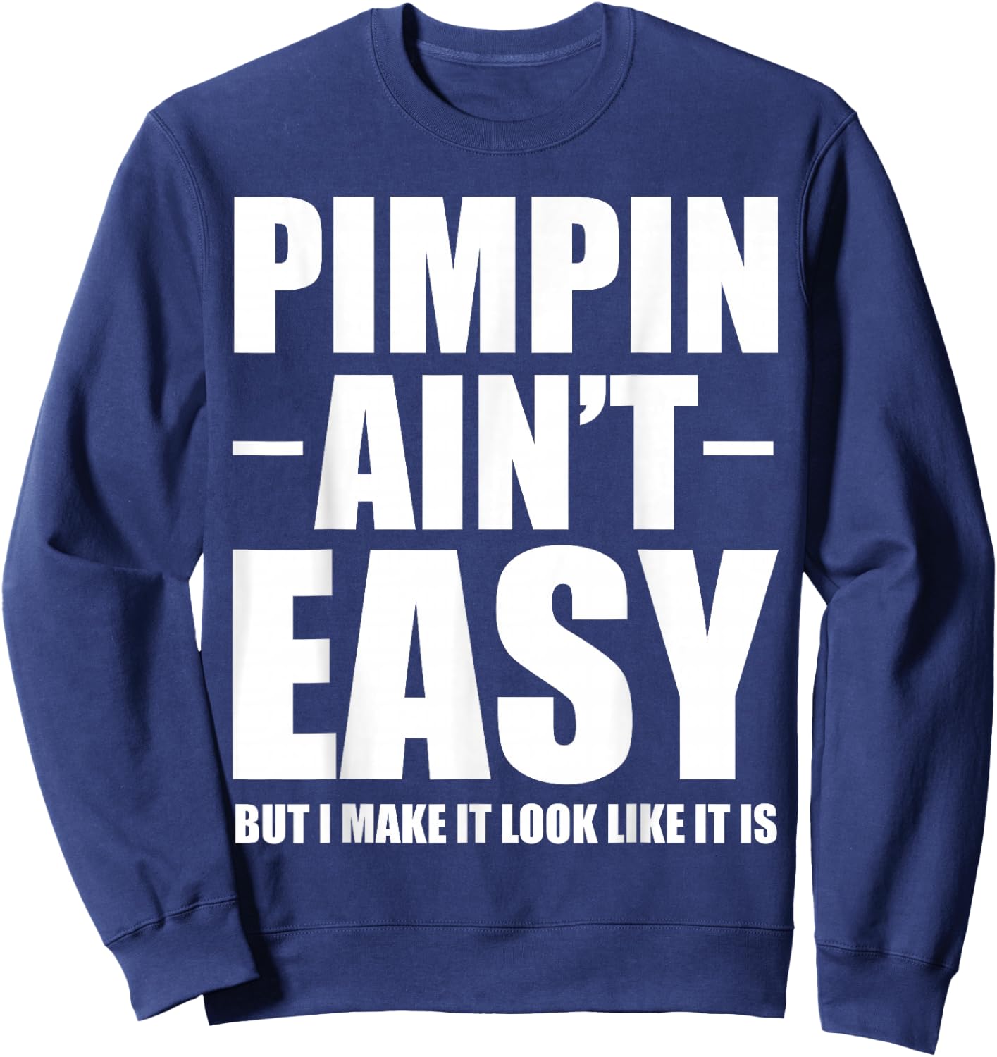 Pimpin Ain't Easy Shirts -Adults White Small Classic Casual Letter Print Sweatshirt - Sweatshirt | Navy