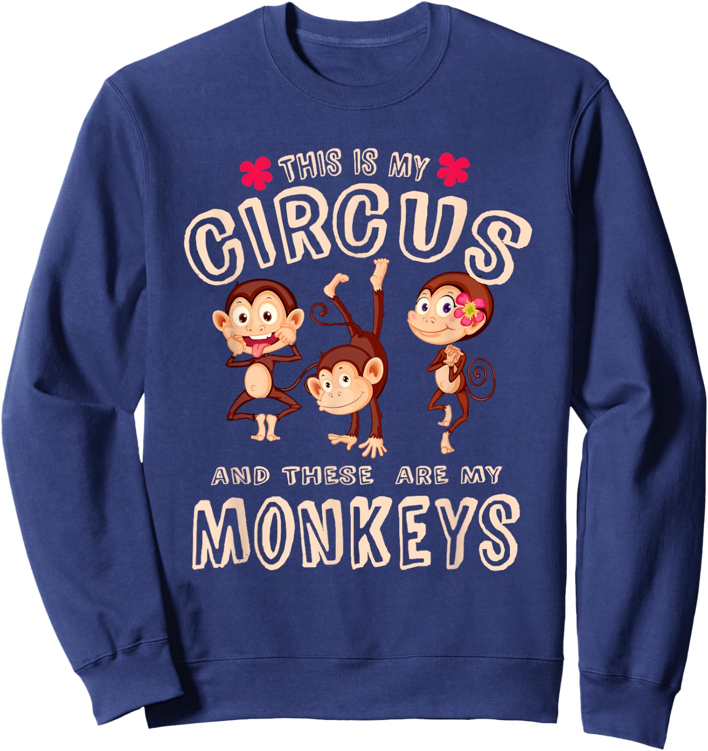 This Is My Circus And These Are My Monkeys T Shirt Funny Sweatshirt - Sweatshirt | Navy