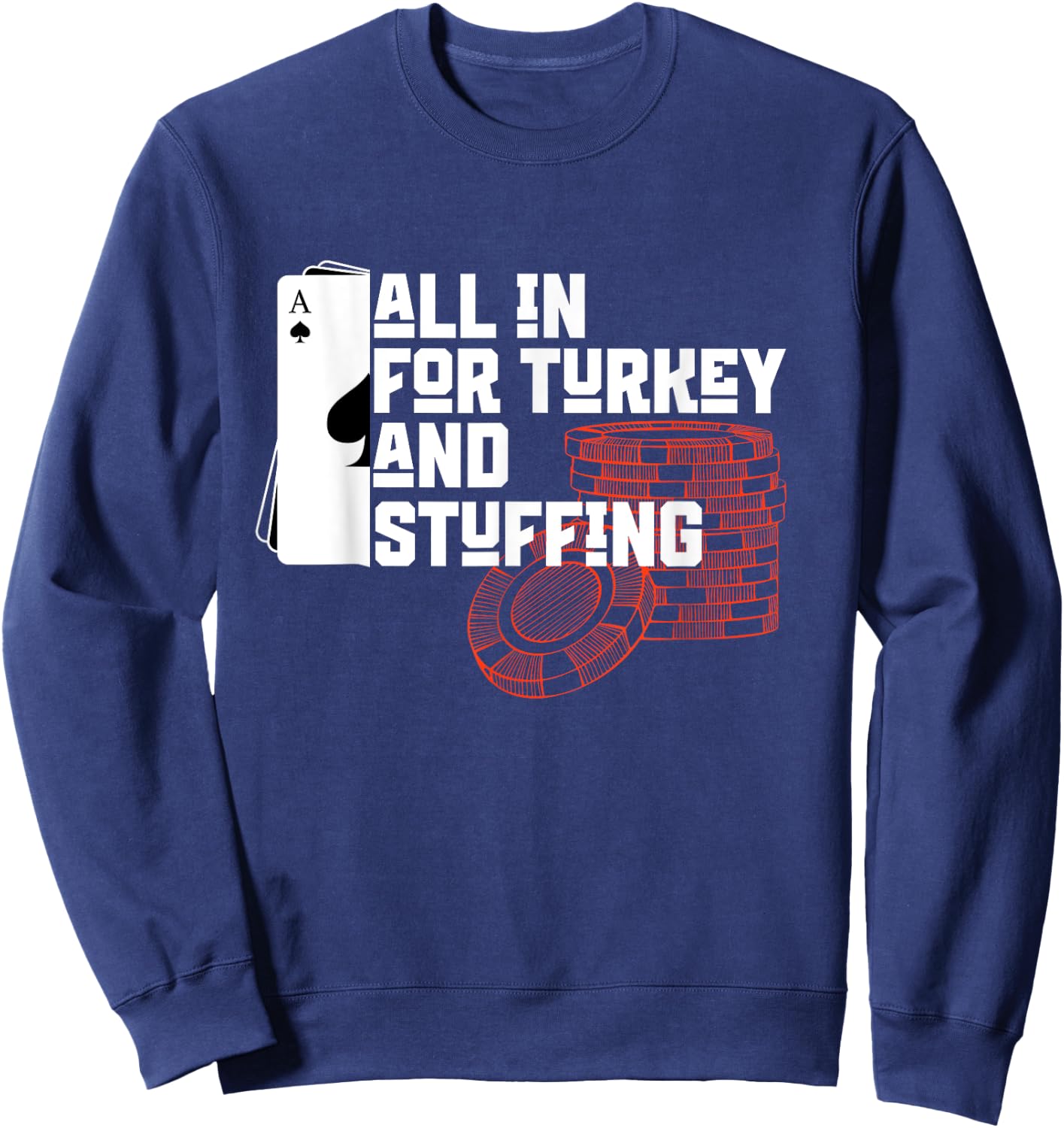 All In for Turkey and Stuffing, Funny Thanksgiving for Poker Sweatshirt - Sweatshirt | Navy