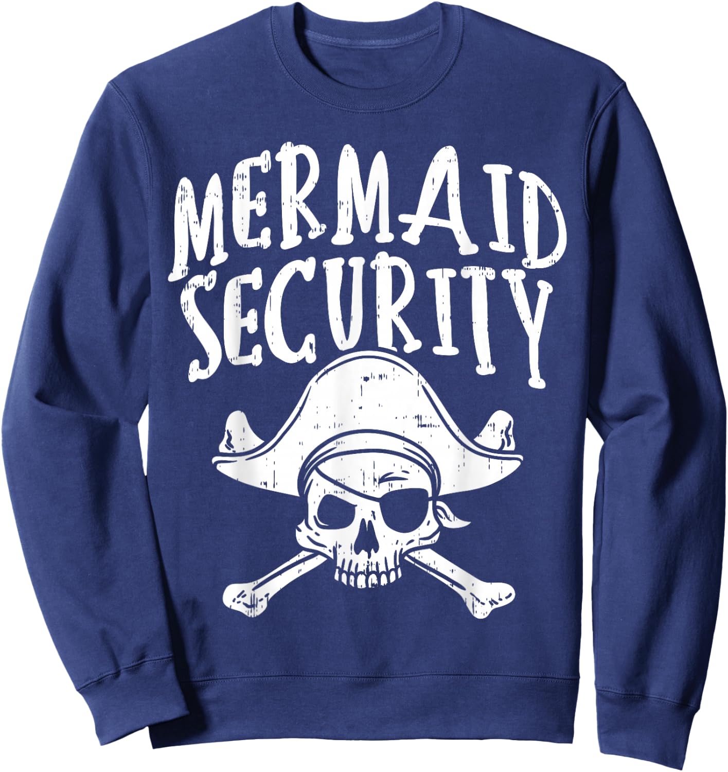 Mermaid Security Pirate Matching Family Party Dad Brother Sweatshirt - Sweatshirt | Navy