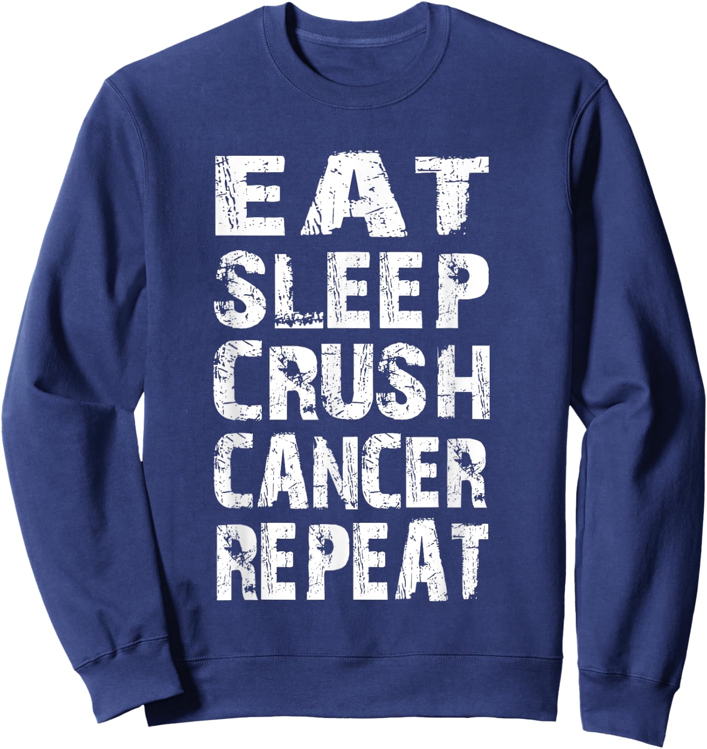 Cancer Survivor awareness Eat Sleep crush cancer repeat Sweatshirt - Sweatshirt | Navy