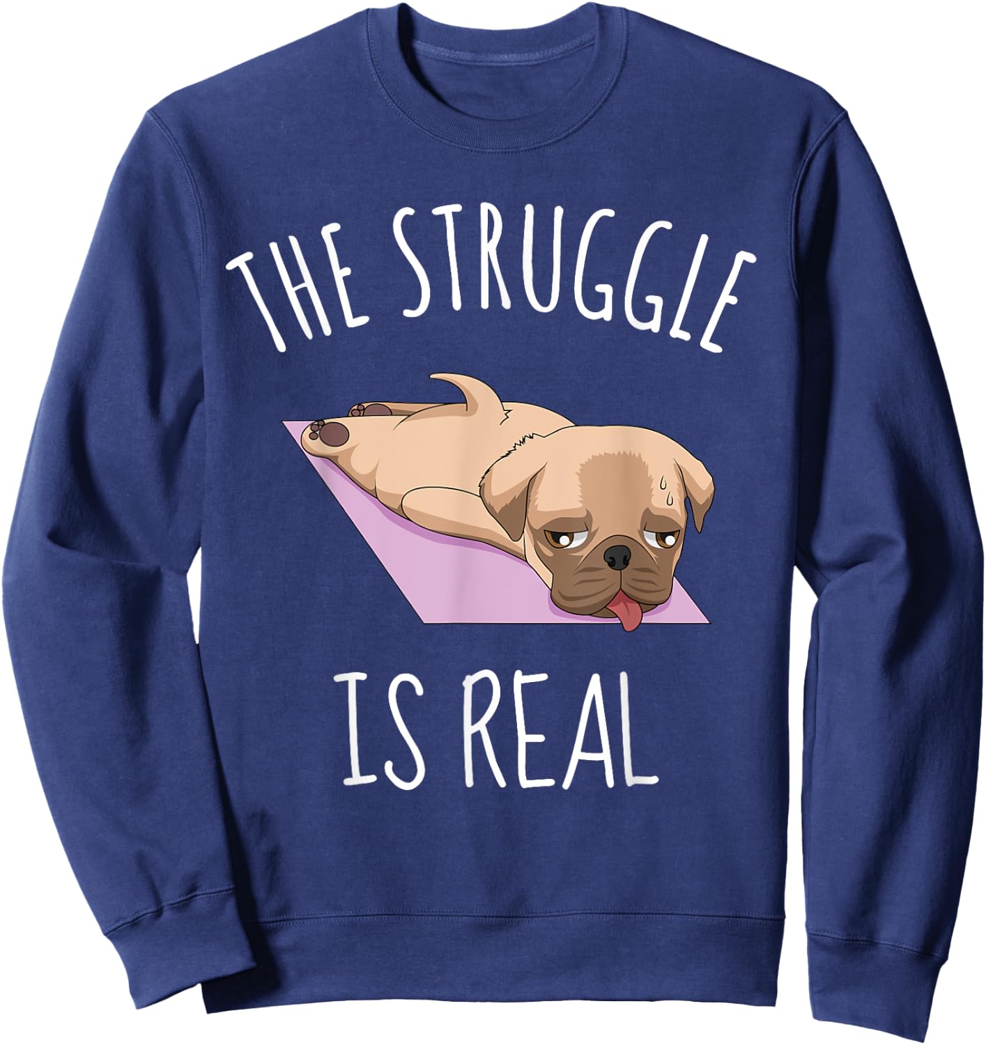 Funny Pug Yoga Exercise Shirt The Struggle is Real Sweatshirt - Sweatshirt | Navy