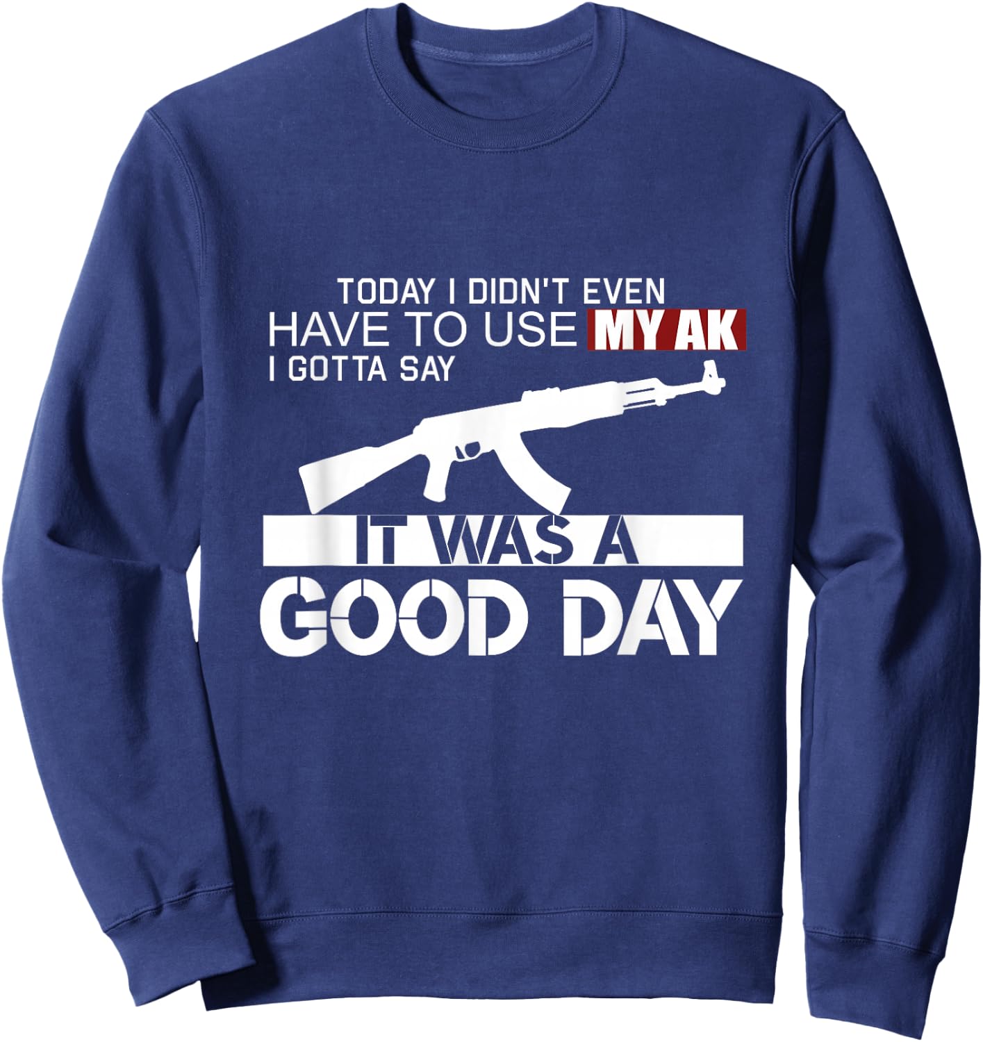 It Was A Good Day AK-47 Sweatshirt - Sweatshirt | Navy