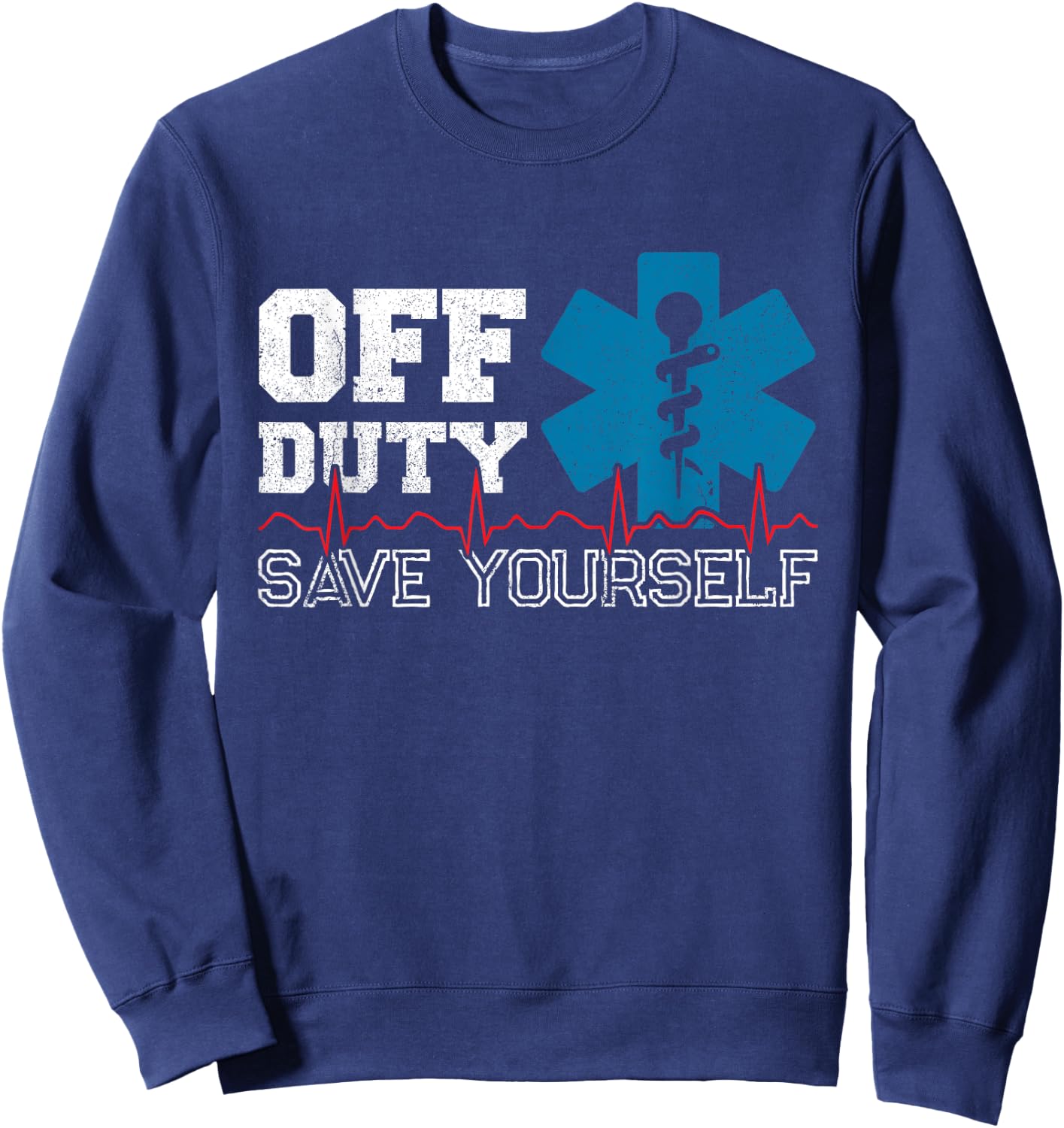 Off Duty Save Yourself - EMT Paramedic - Medical EMS Medic Sweatshirt - Sweatshirt | Navy