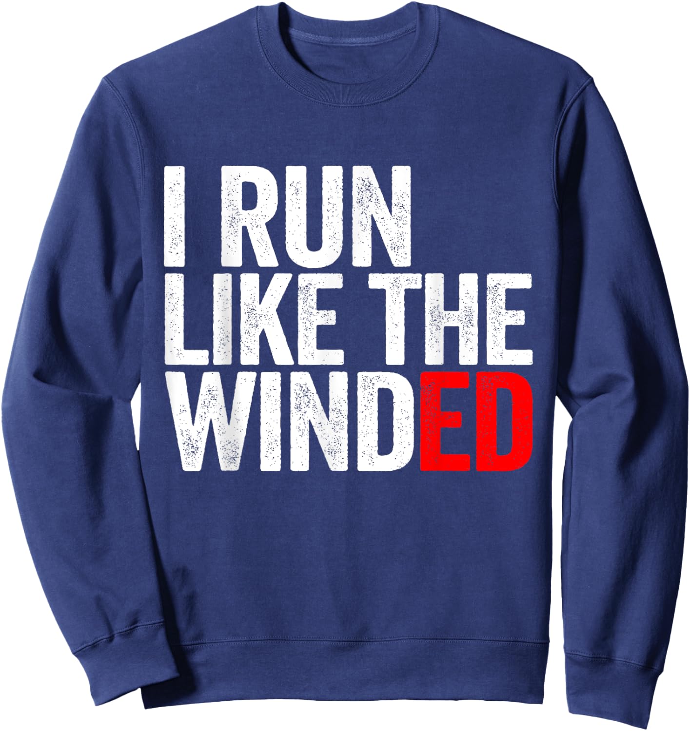 I Run Like The Winded Running Conditioning Runner Sweatshirt - Sweatshirt | Navy