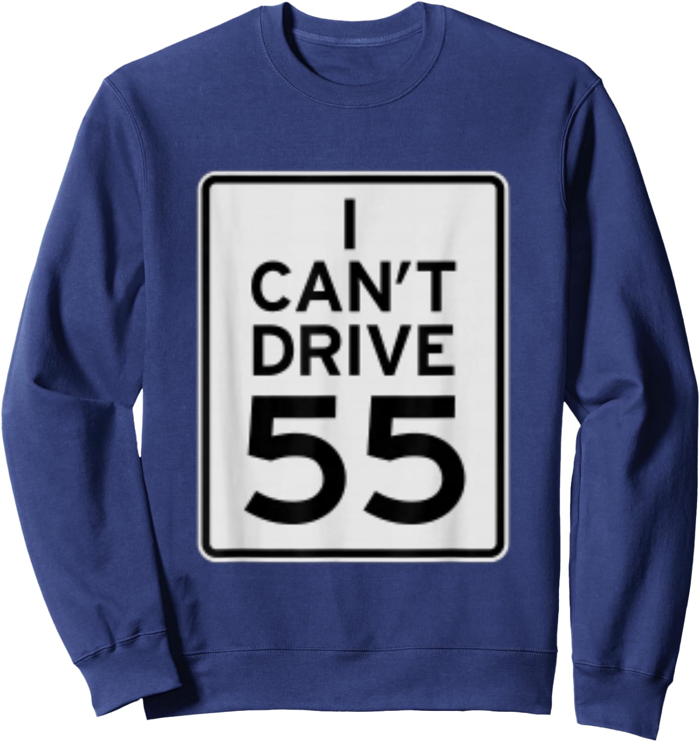 I Cant Drive 55 Sweatshirt - Sweatshirt | Navy