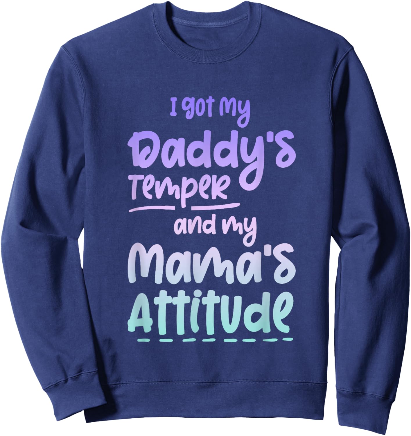 I Got My Daddy's Temper And My Mama's Attitude Sweatshirt - Sweatshirt | Navy