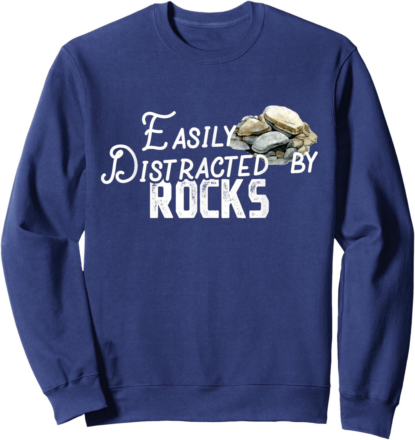 Easily Distracted By Rocks - Cute Rock Collector Sweatshirt - Sweatshirt | Navy