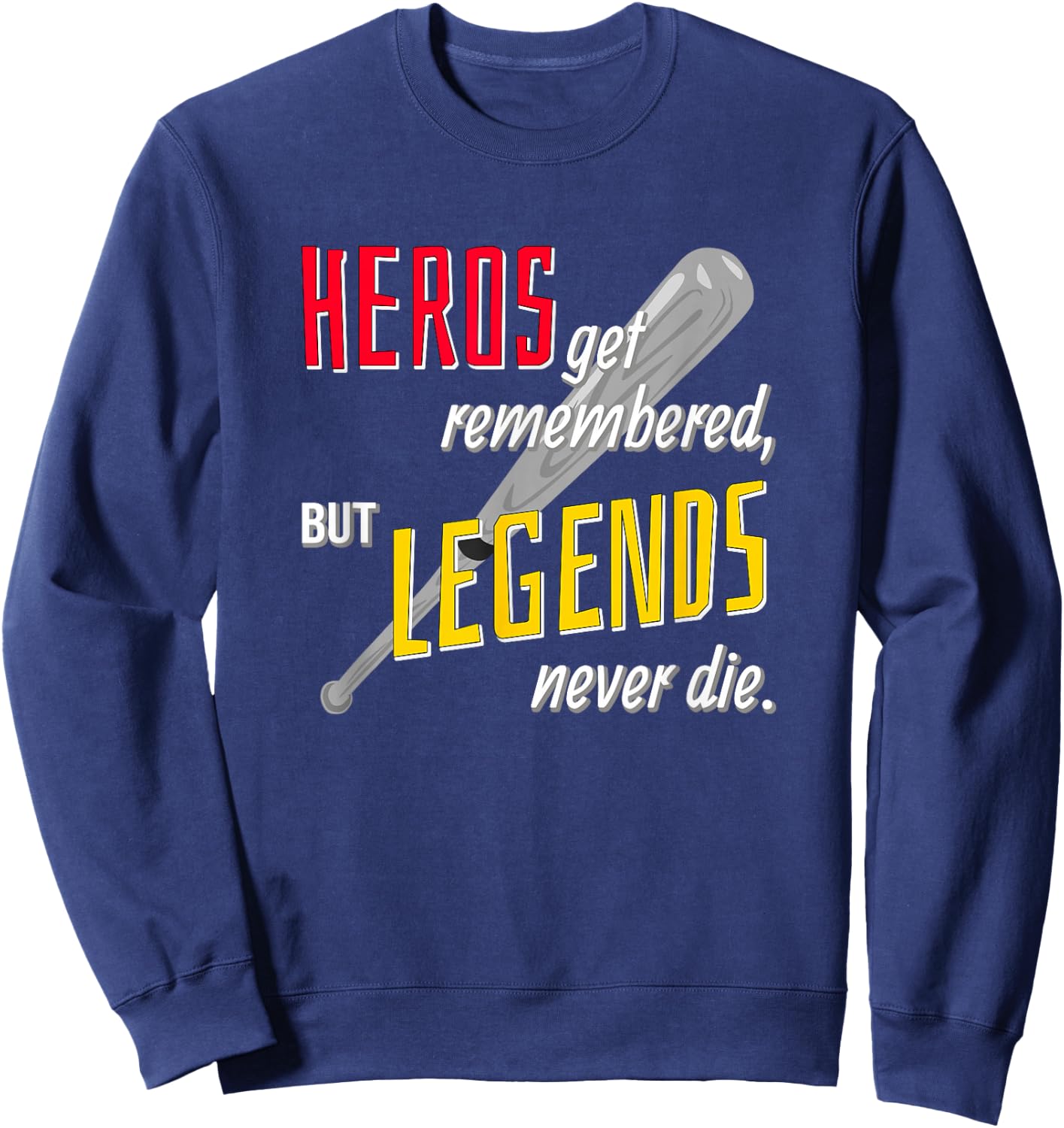 Baseball Sports Shirt Hero's Get Remembered Legends Sweatshirt - Sweatshirt | Navy