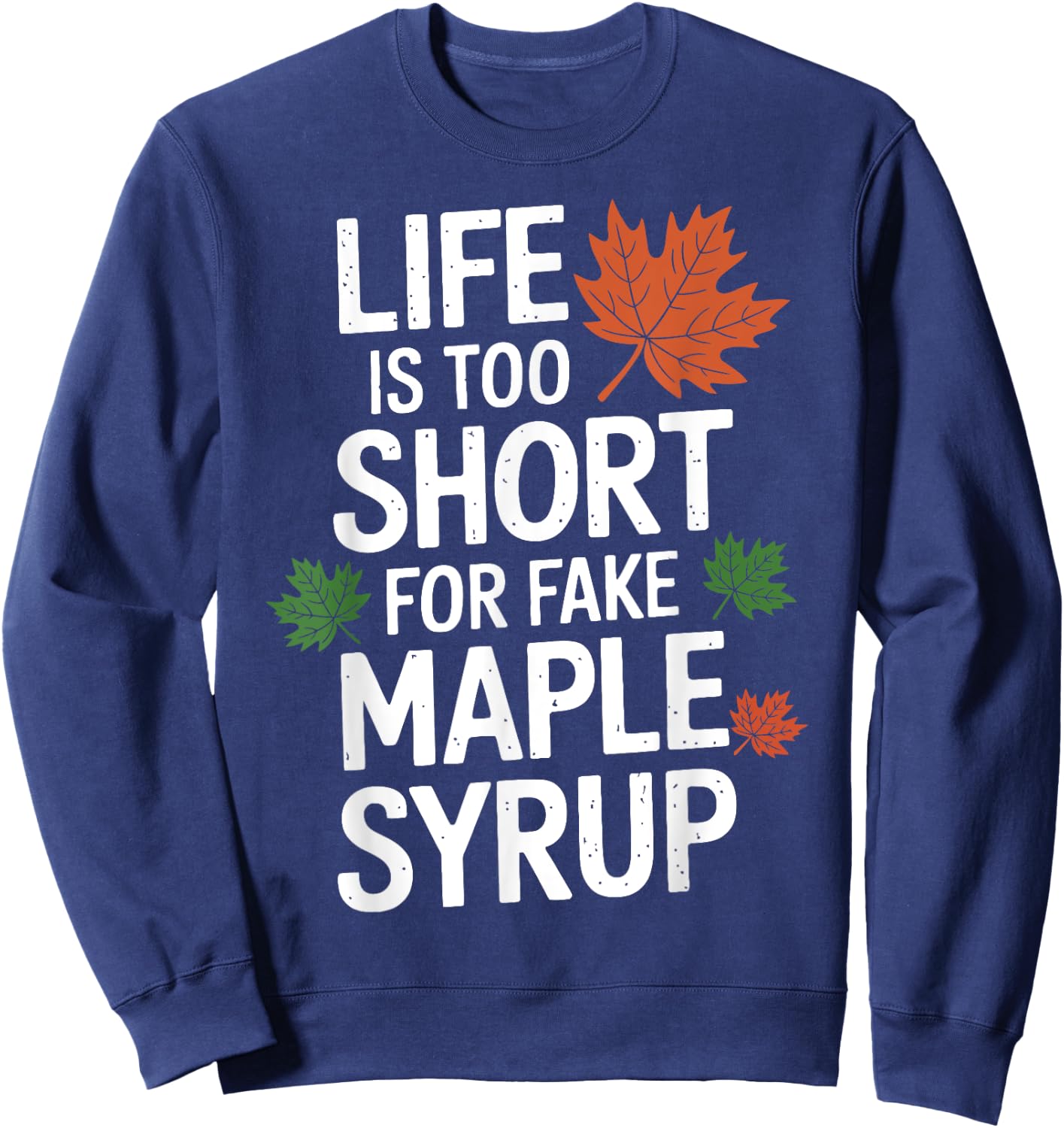 Life is Too Short for Fake Maple Syrup Maple Tree Tapping Sweatshirt - Sweatshirt | Navy