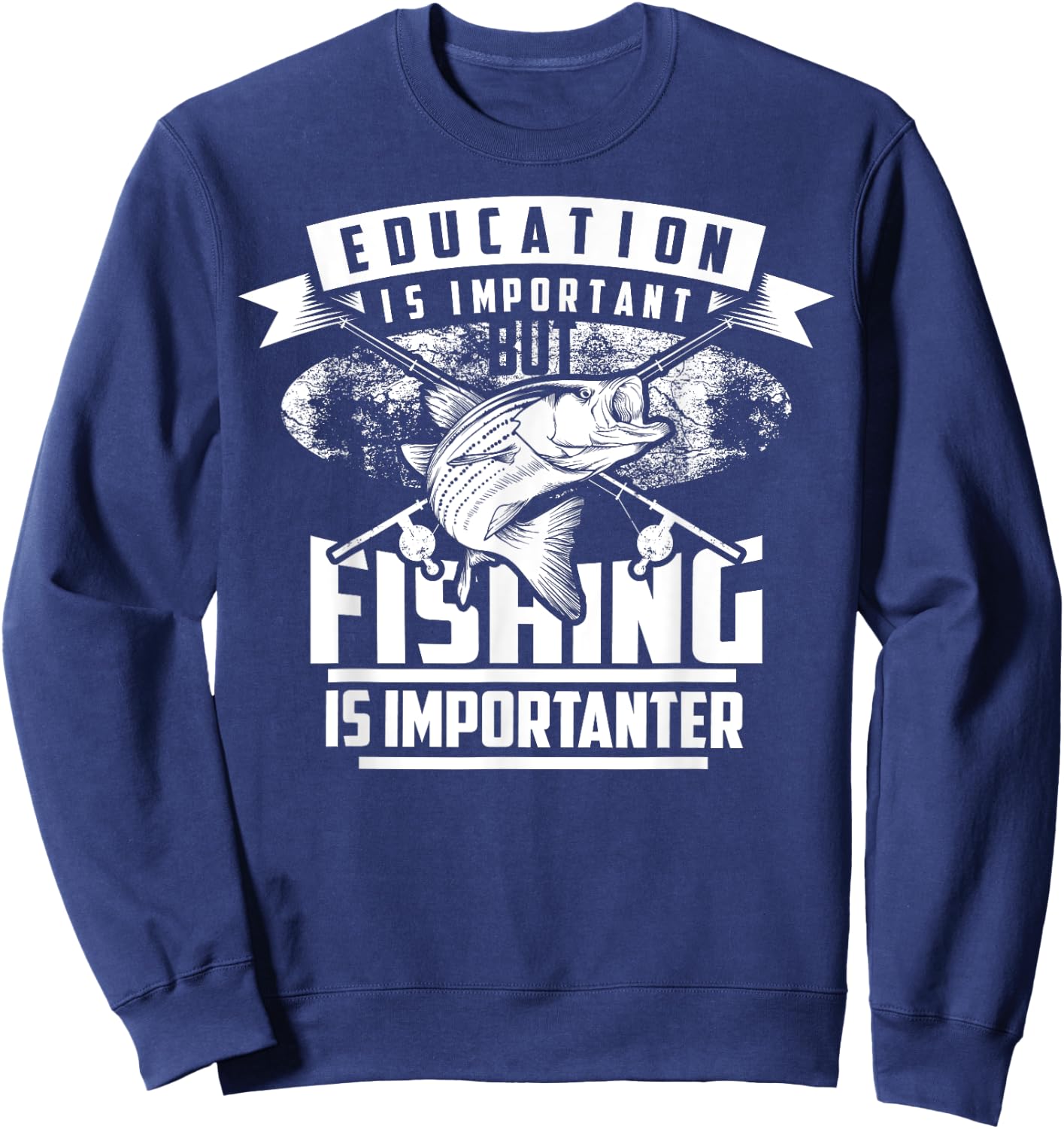 Education Is Important But Fishing Is Importanter Shirt Gift Sweatshirt - Sweatshirt | Navy