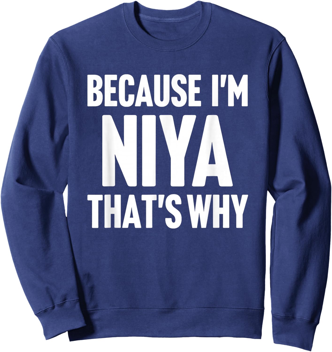Because I'm Niya That's Why Am Personalized Name Sweatshirt - Sweatshirt | Navy