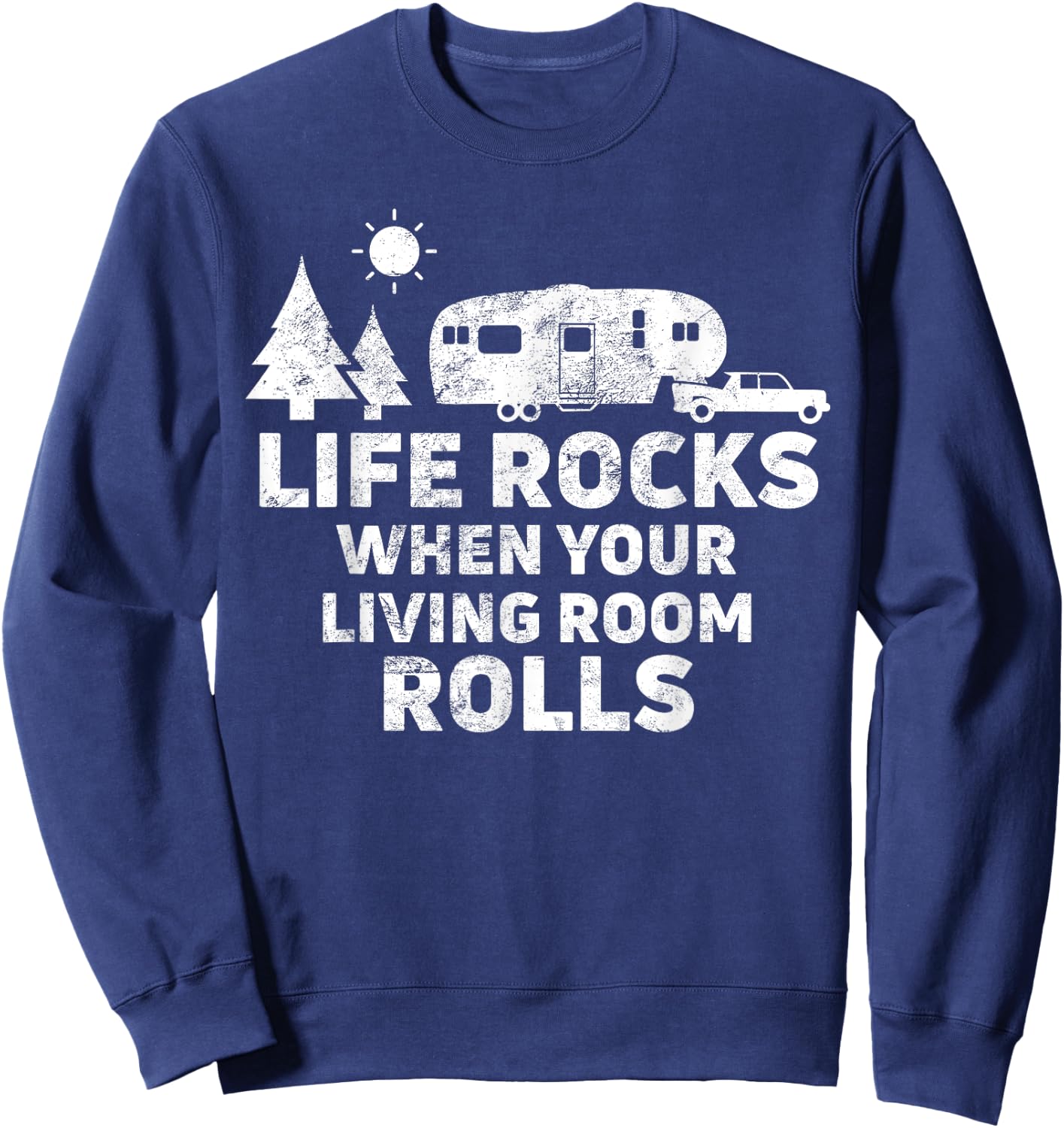 Life Rocks When Your Living Room Rolls Camping Gift Sweatshirt - Sweatshirt | Navy