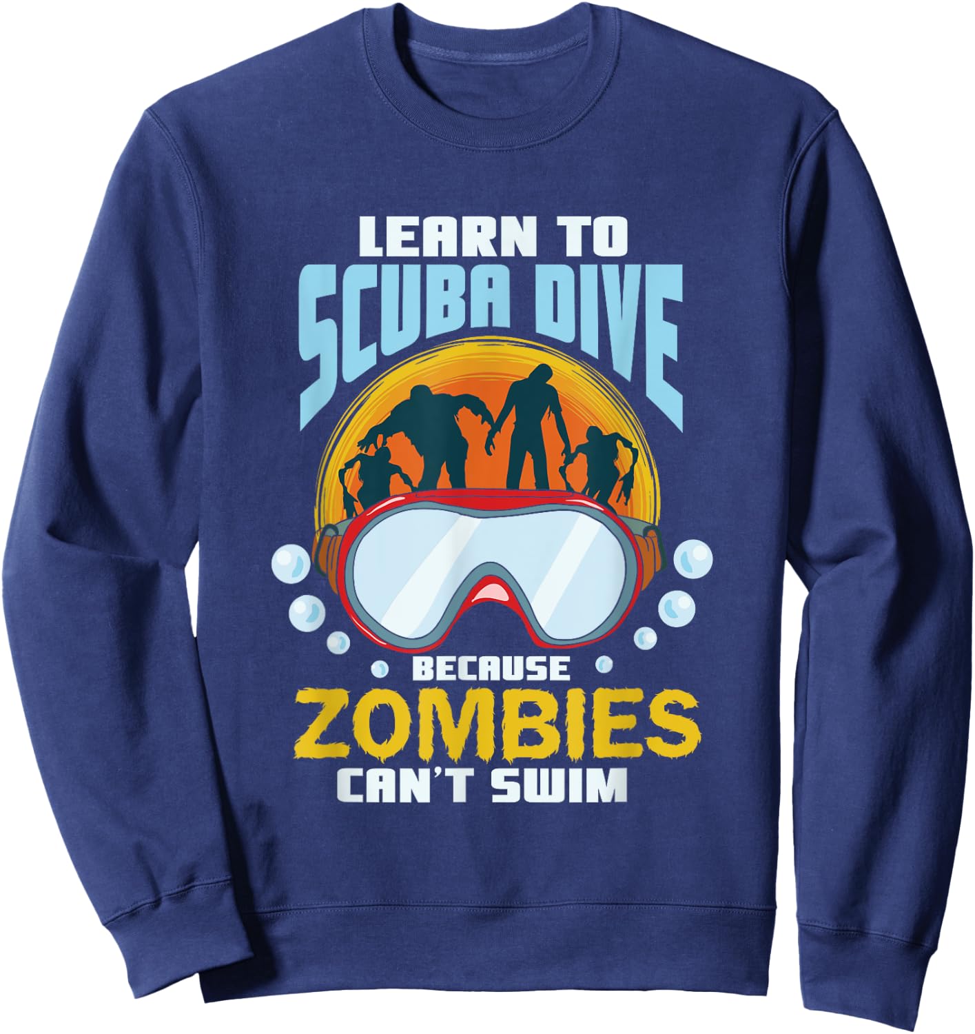 Learn To Scuba Dive Zombies Can't Swim Scuba Diver Sweatshirt - Sweatshirt | Navy