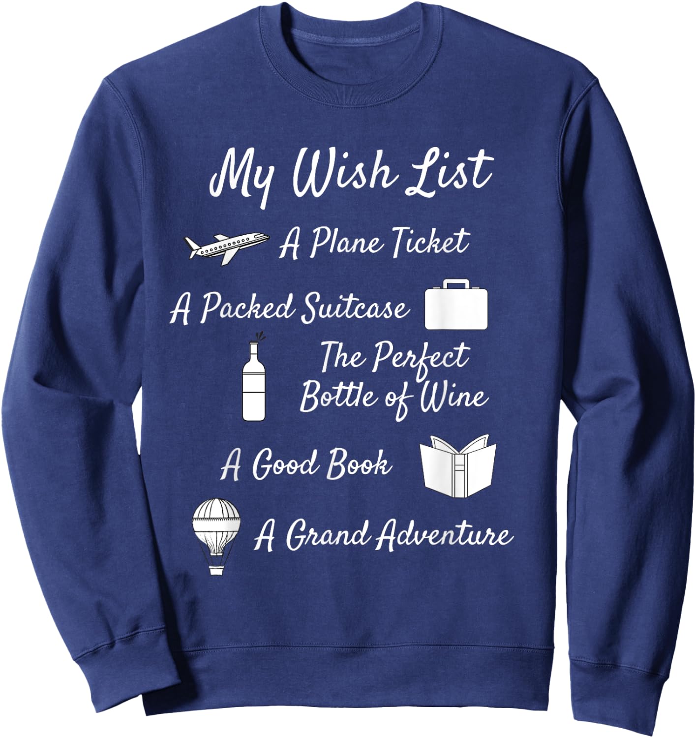 My Wish List - Travel, Adventure, & Wine Themed Sweatshirt - Sweatshirt | Navy