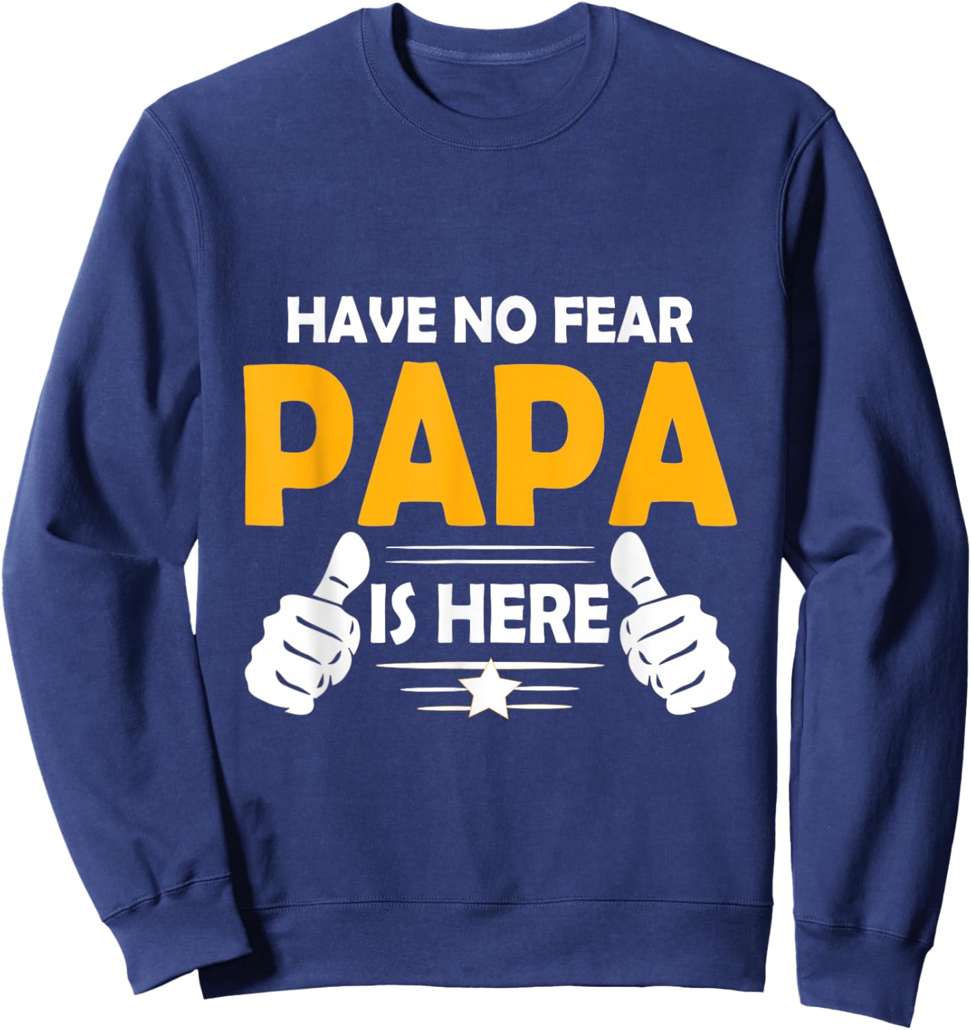 Have No Fear Papa is Here Sweatshirt - Sweatshirt | Navy