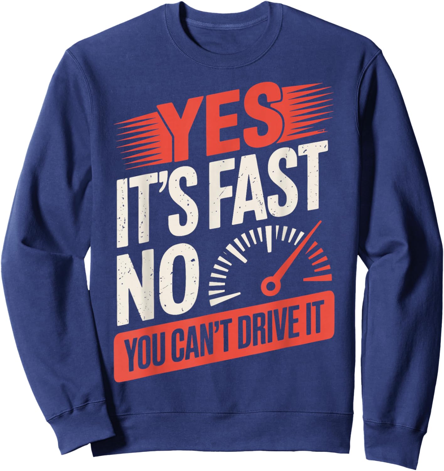 Yes It's Fast No You Can't Drive It Sweatshirt - Sweatshirt | Navy