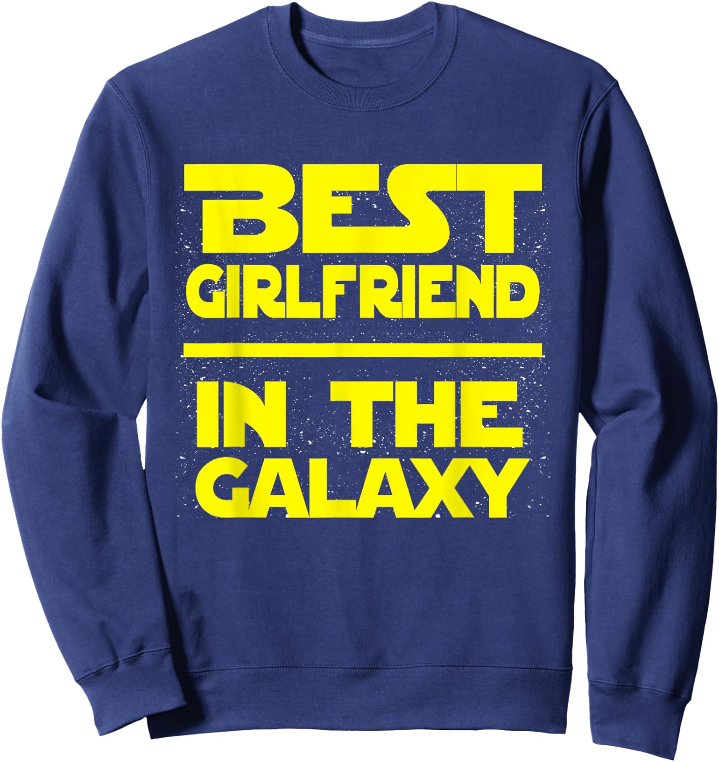Best Girlfriend In The Galaxy Shirt Sweatshirt - Sweatshirt | Navy