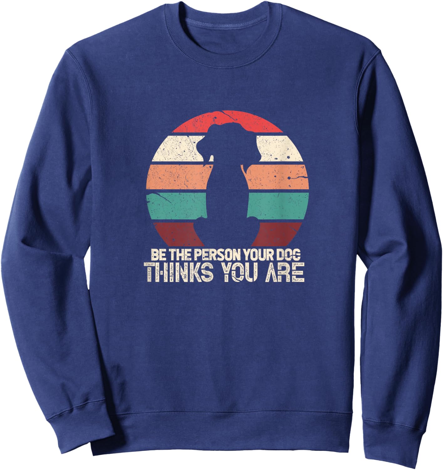 Be The Person Your Dog Thinks You Are Vintage Retro Pet Men Women Kids Sweatshirt - Sweatshirt | Navy