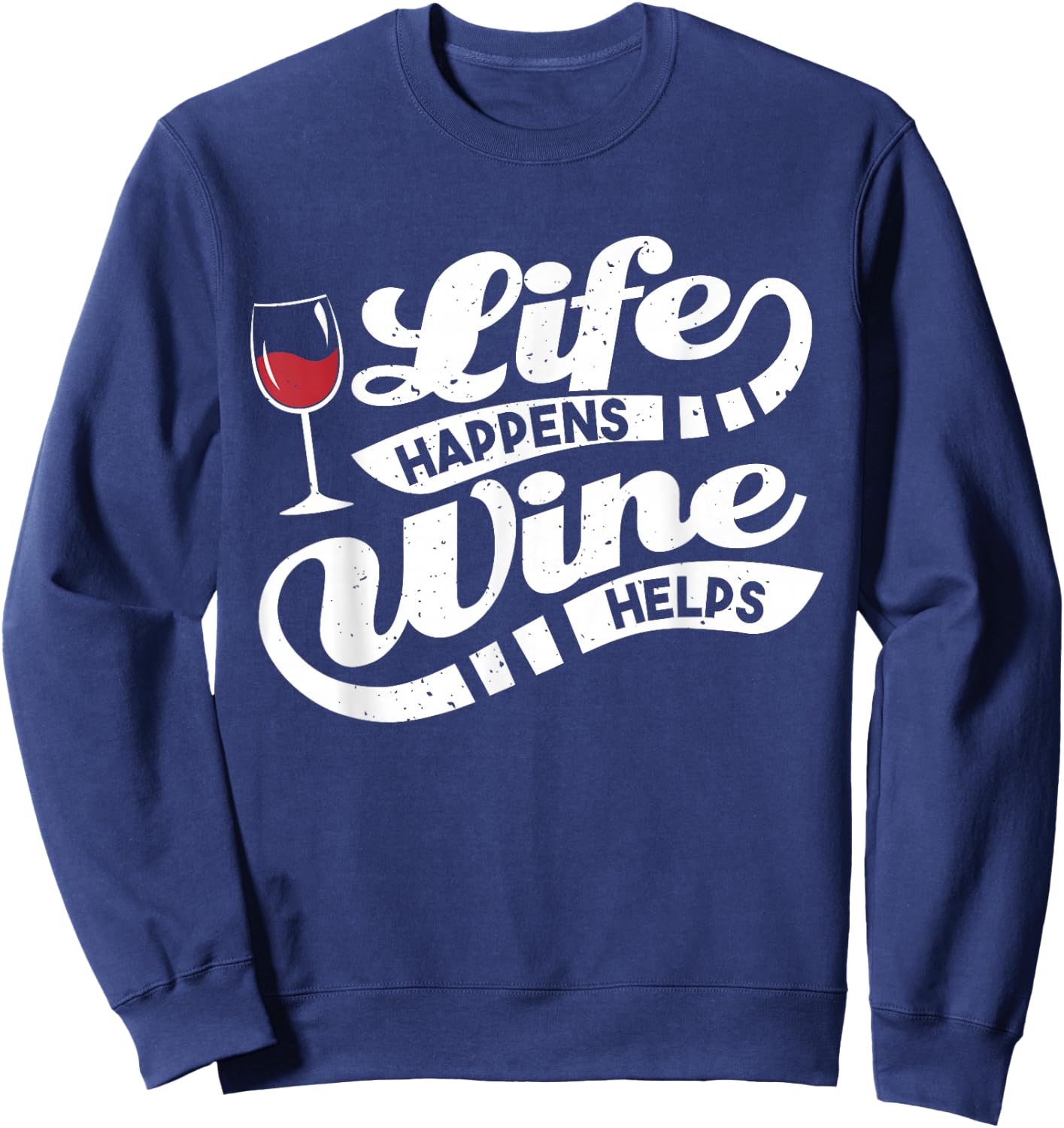 Life Happens Wine Helps - Funny Wine Quote Sweatshirt - Sweatshirt | Navy