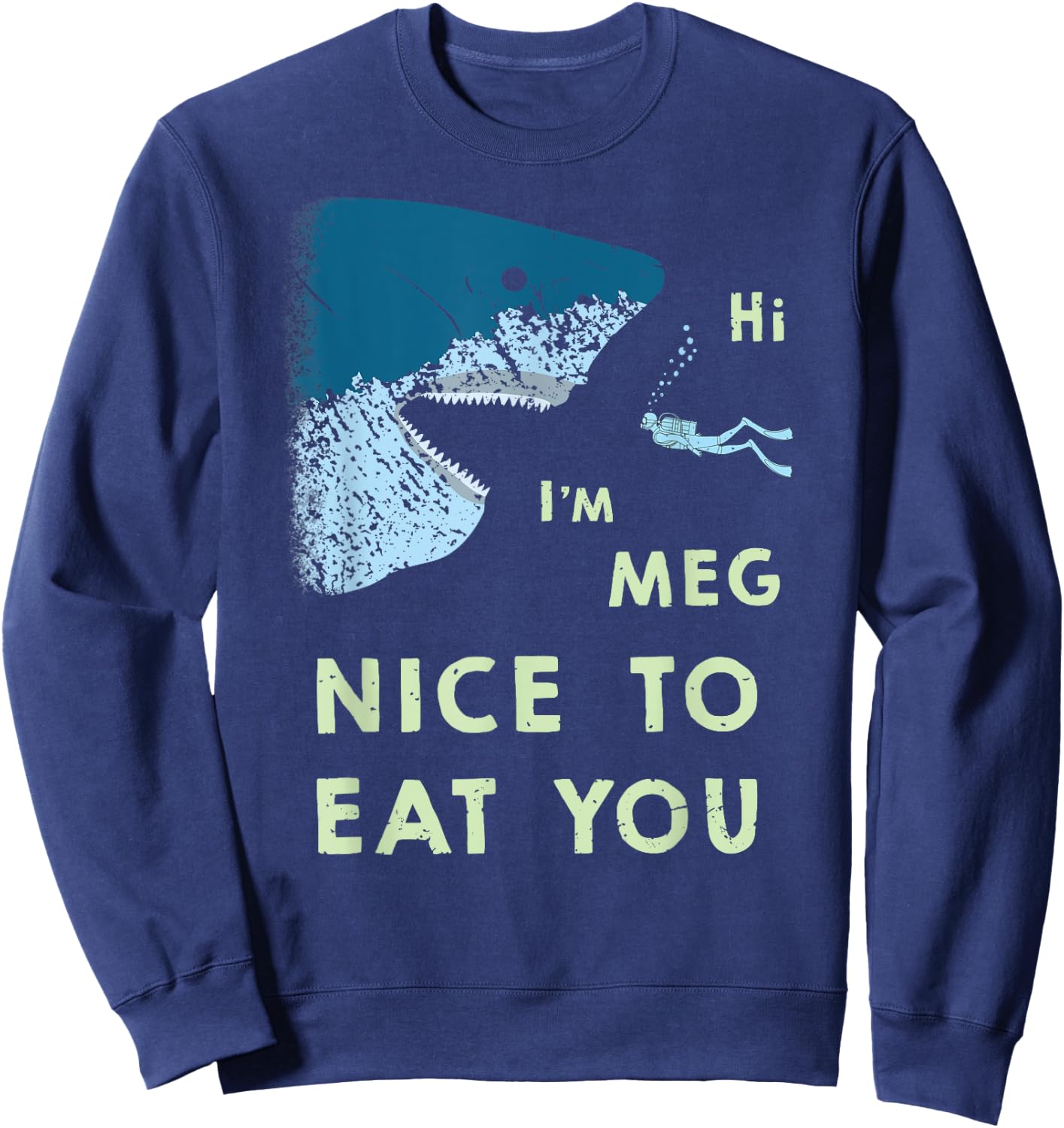 Megalodon | Funny Nice to Eat You Meg Shark T Shirt Sweatshirt - Sweatshirt | Navy
