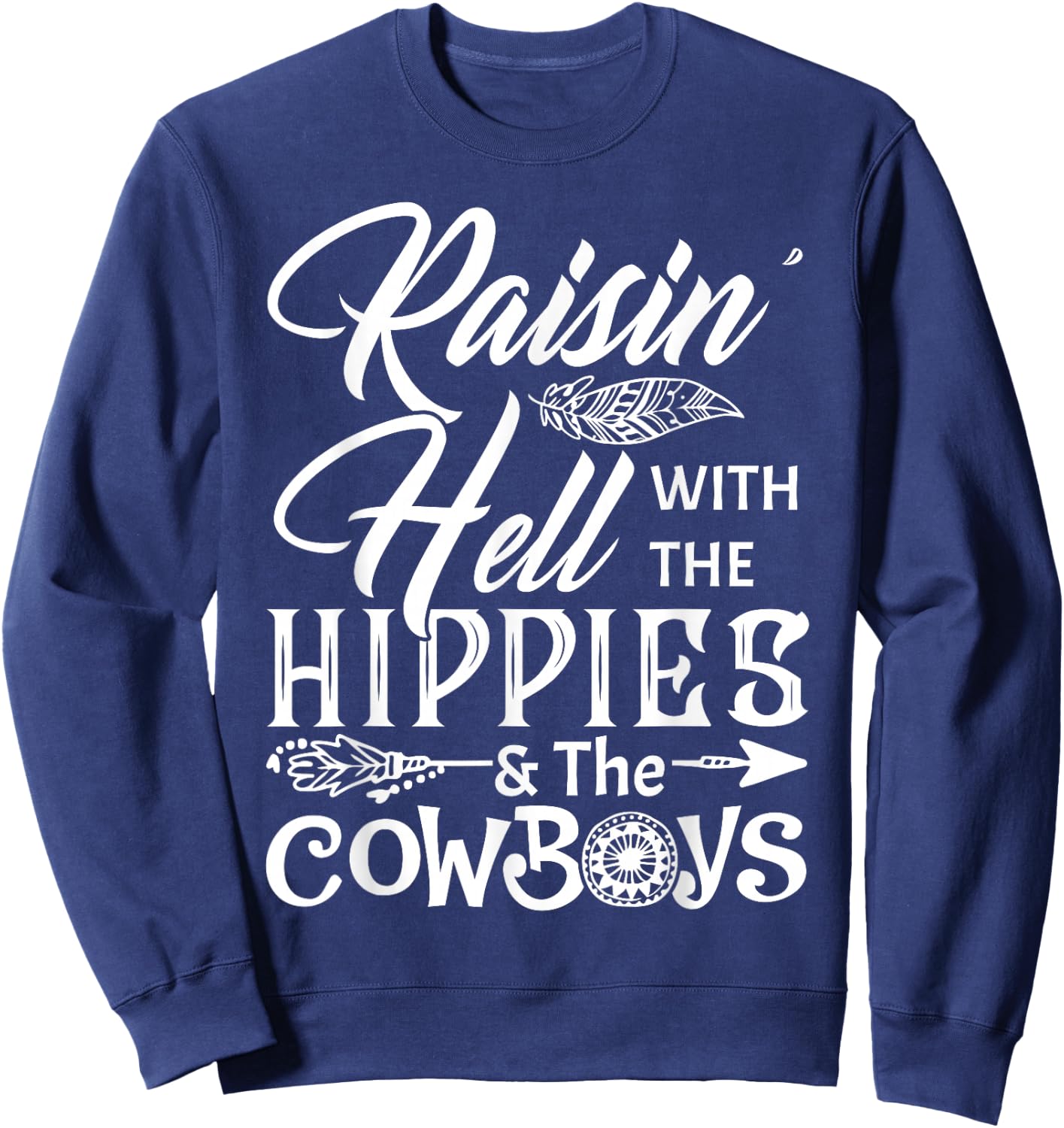 Funny Raisin' Hell With The Hippies & The Cowboys T Shirt Sweatshirt - Sweatshirt | Navy