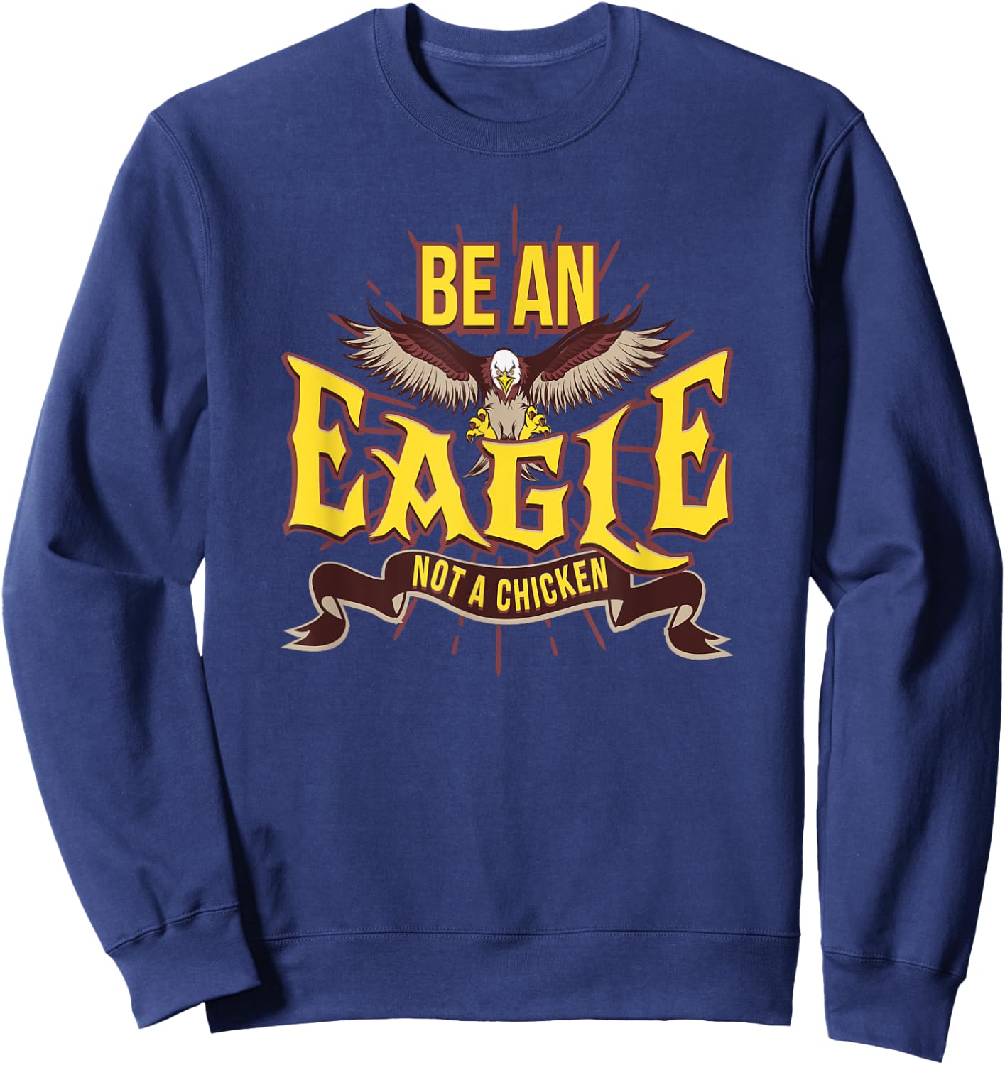 Be An Eagle Not A Chicken Motivational Sweatshirt - Sweatshirt | Navy