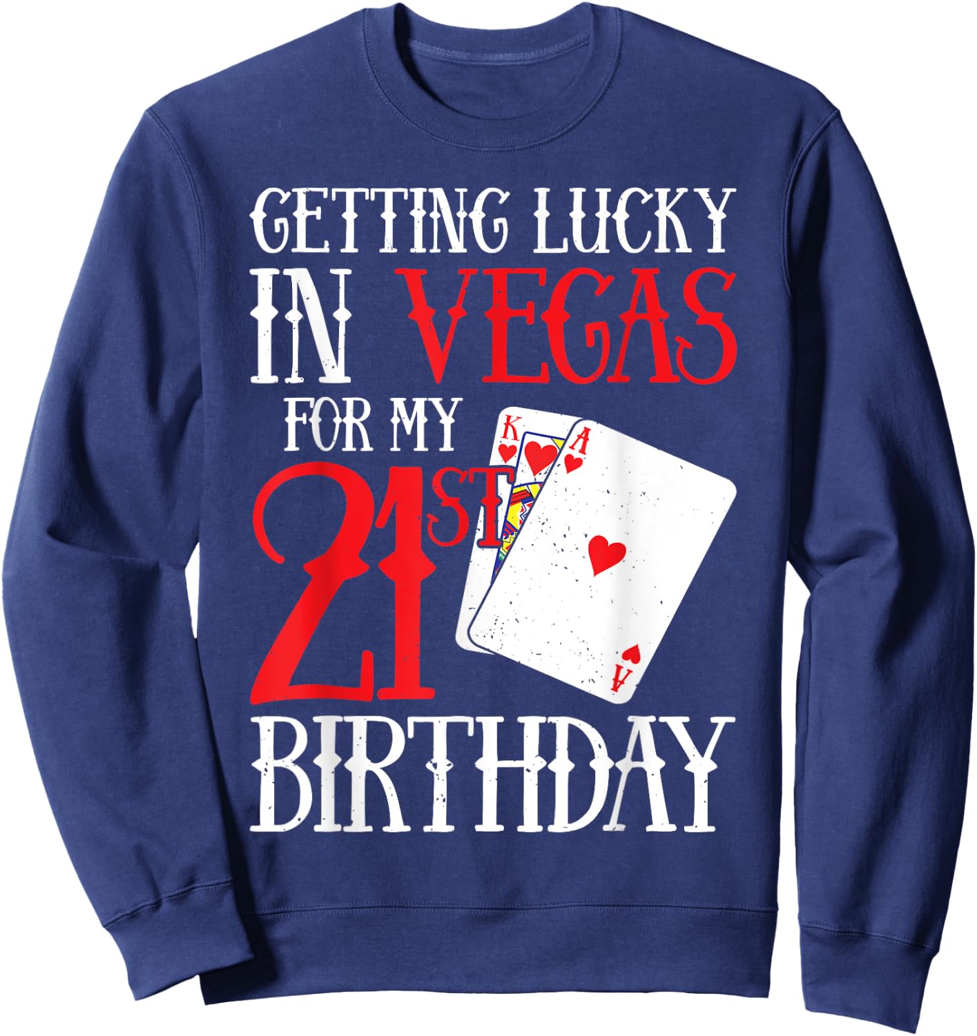 Getting Lucky in Las Vegas - Finally 21 - 21st Birthday Sweatshirt - Sweatshirt | Navy
