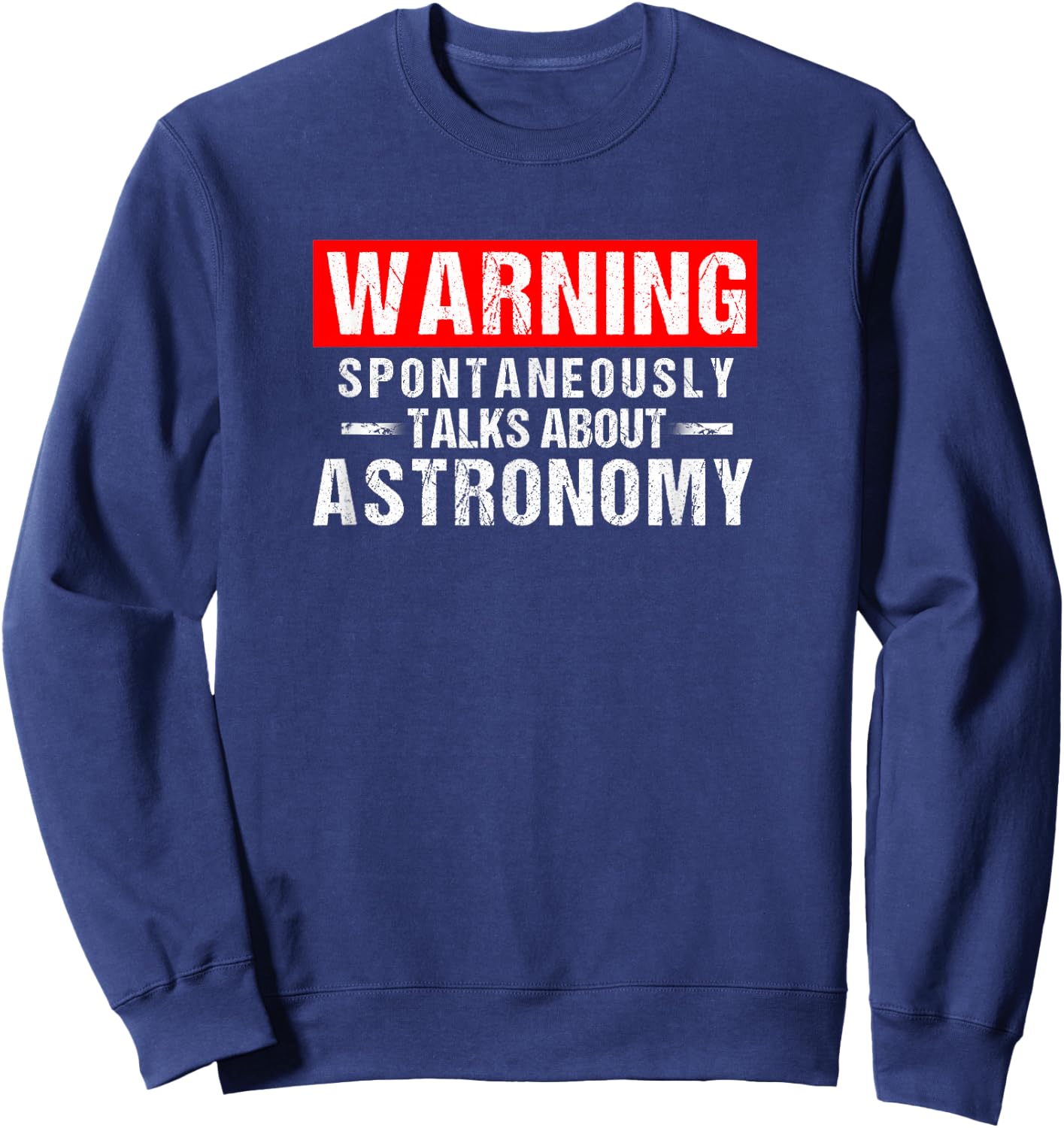 Warning Spontaneously Talks About Astronomy Teacher Sweatshirt - Sweatshirt | Navy