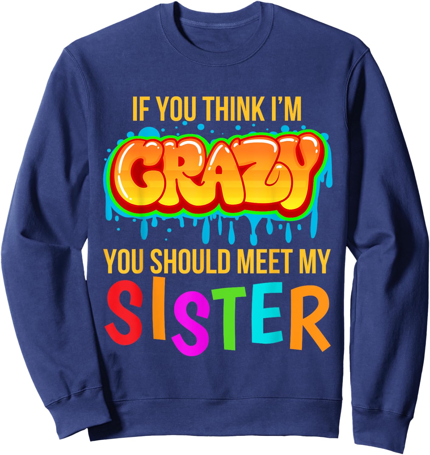 If You Think I'm Crazy You Should Meet My Sister Sweatshirt - Sweatshirt | Navy
