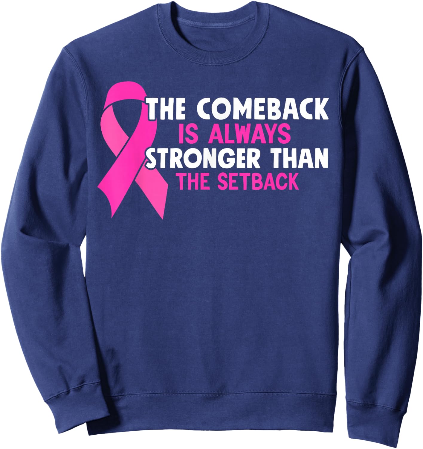 The Comeback Is Always Stronger Than Setback Breast Cancer Sweatshirt - Sweatshirt | Navy