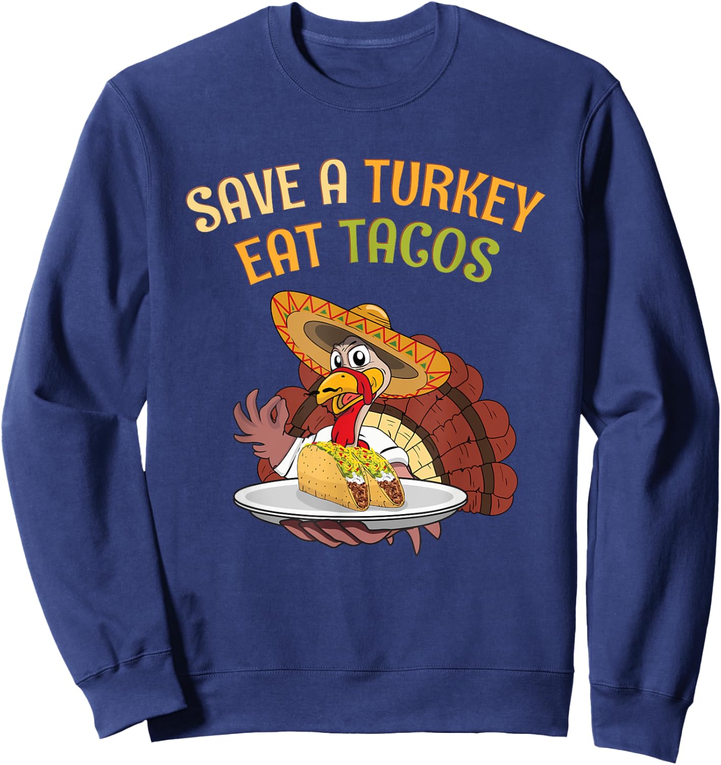 Thanksgiving : Eat Tacos Save Turkey. Cool Mexican Sweatshirt - Sweatshirt | Navy