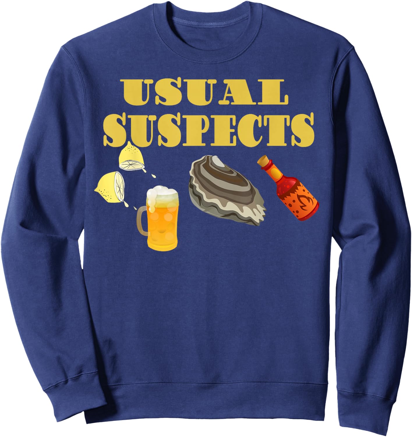 Raw Oysters Eating Oyster Party Usual Suspects Funny Saying Sweatshirt - Sweatshirt | Navy