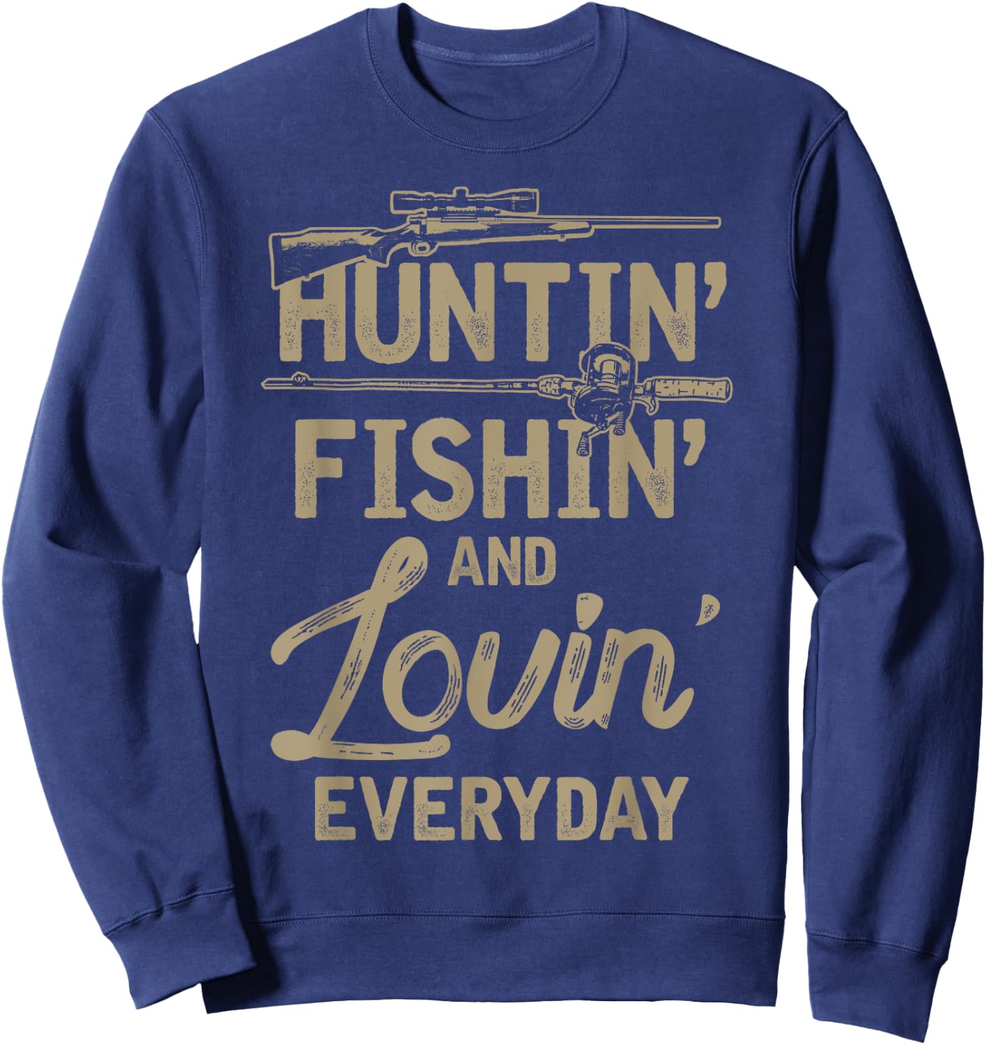 Huntin Fishin And Lovin Everyday Sweatshirt - Sweatshirt | Navy