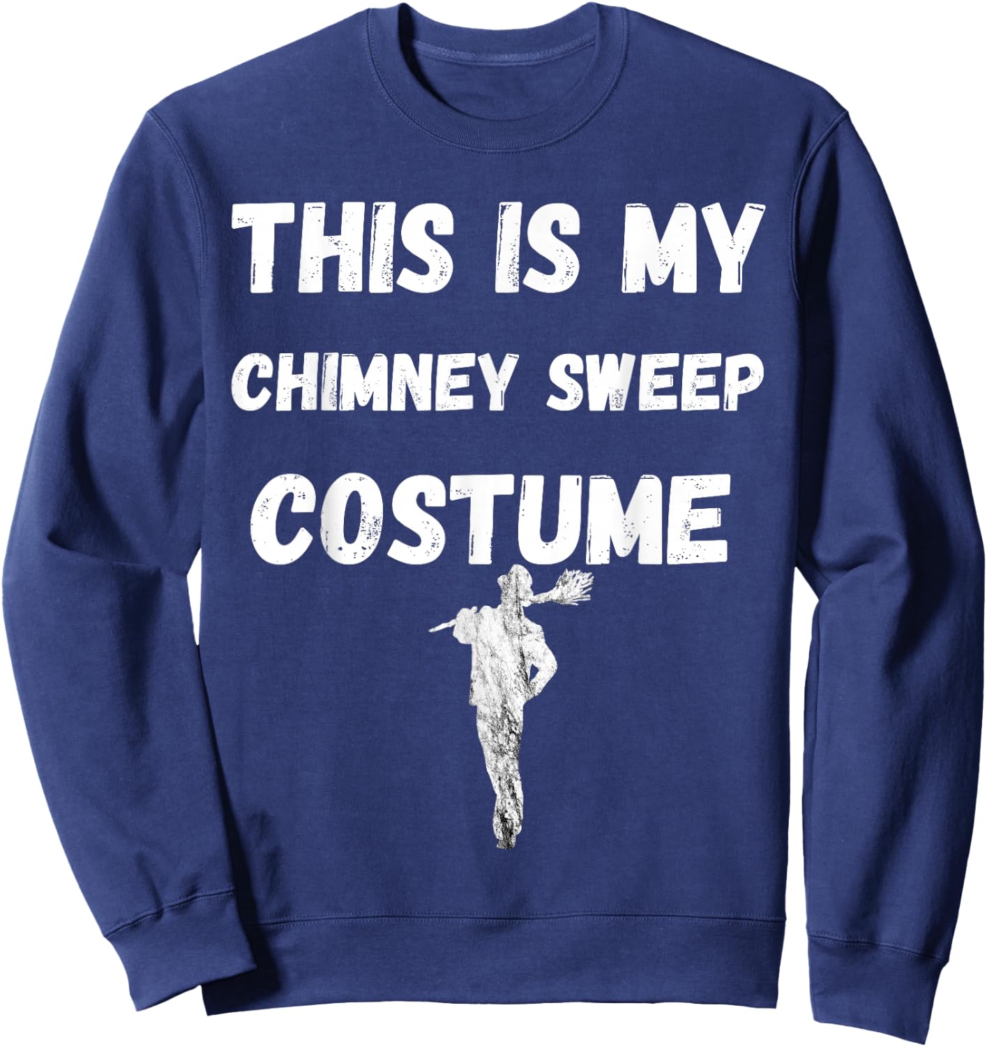 Chimney Sweeping This Is My Chimney Sweep Costume Sweatshirt - Sweatshirt | Navy