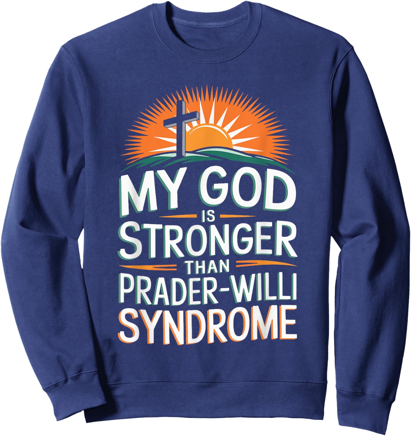 My God Is Stronger Than Prader Willi Syndrome Sweatshirt - Sweatshirt | Navy