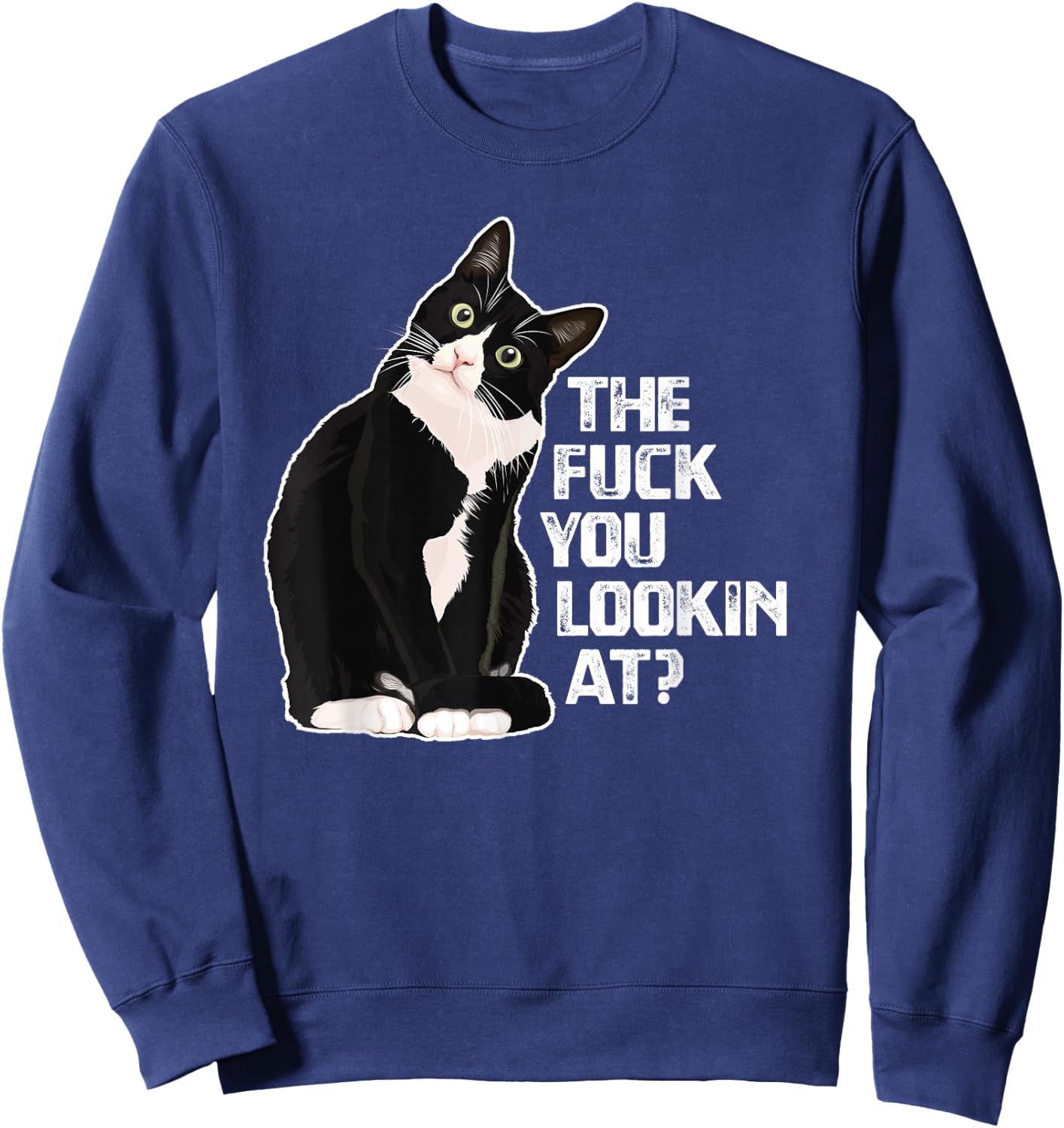 The Fuck You Lookin at? Funny Vulgar Novelty for Cat Lovers Small Sweatshirt - Sweatshirt | Navy