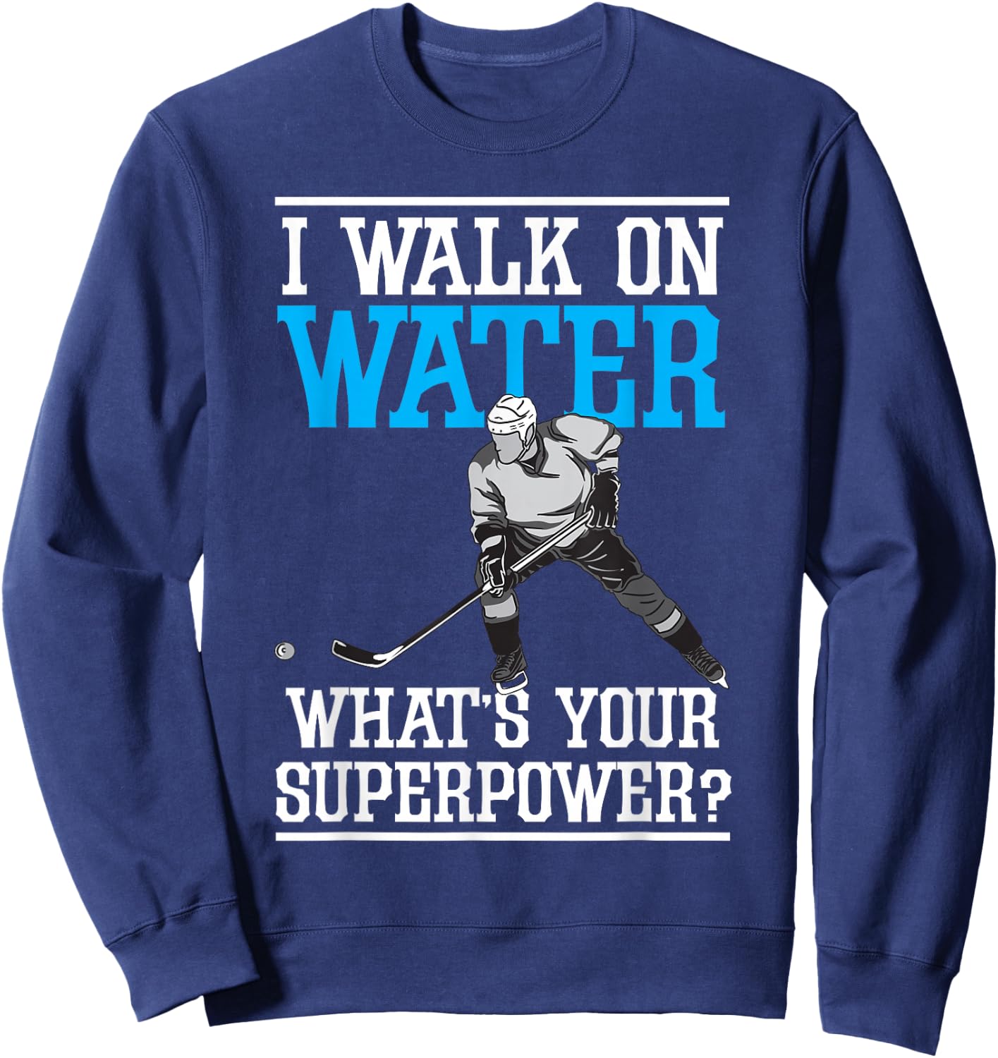 I Walk on Water Ice Hockey Player Skating Men Women Youth Sweatshirt - Sweatshirt | Navy