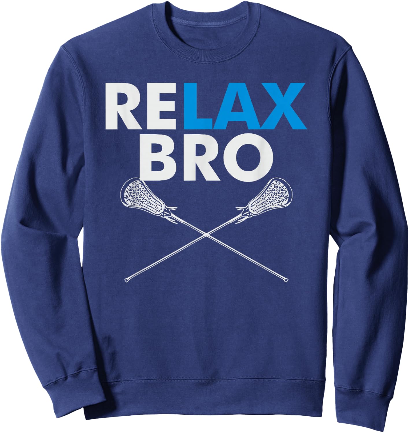 RELAX Bro - Funny LaX Team Lacrosse Highschool College Sweatshirt - Sweatshirt | Navy
