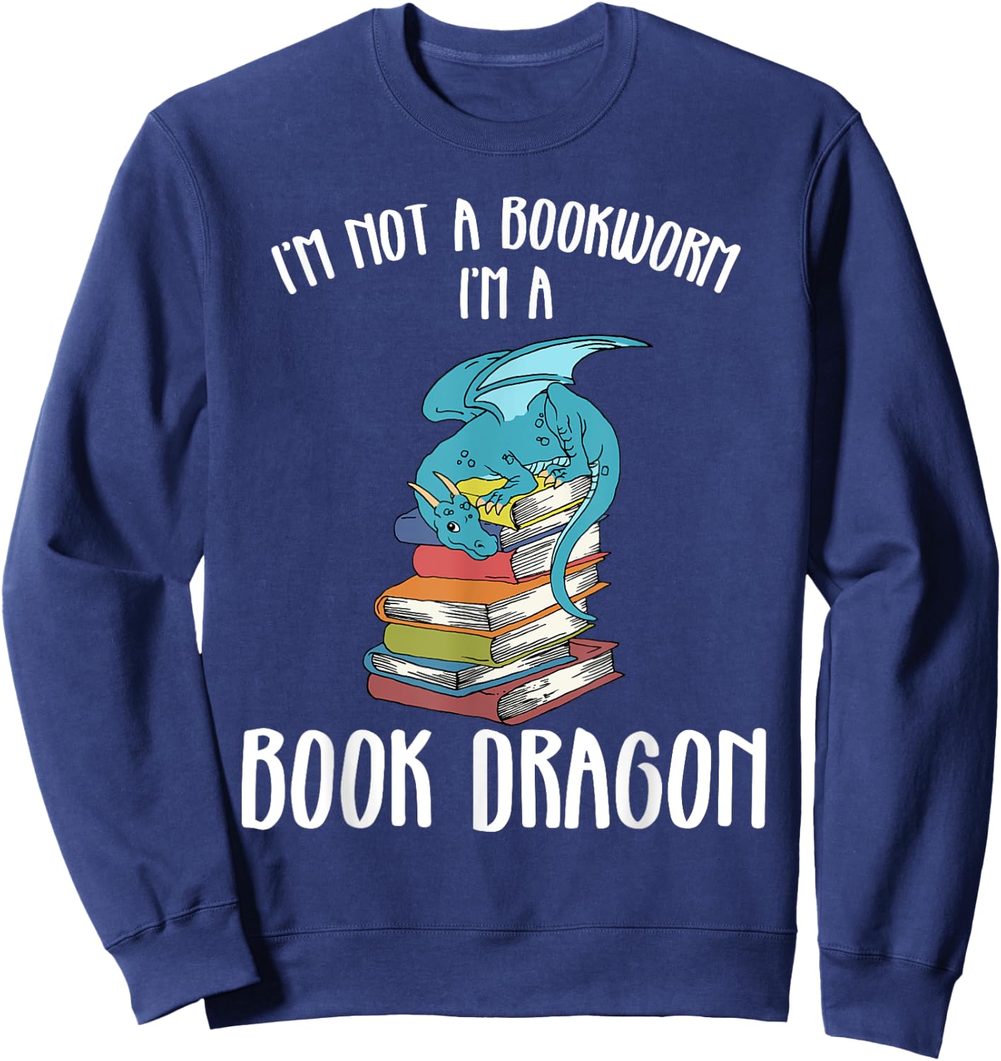 Im A Book Dragon Not A Worm Sweatshirt - Sweatshirt | Navy