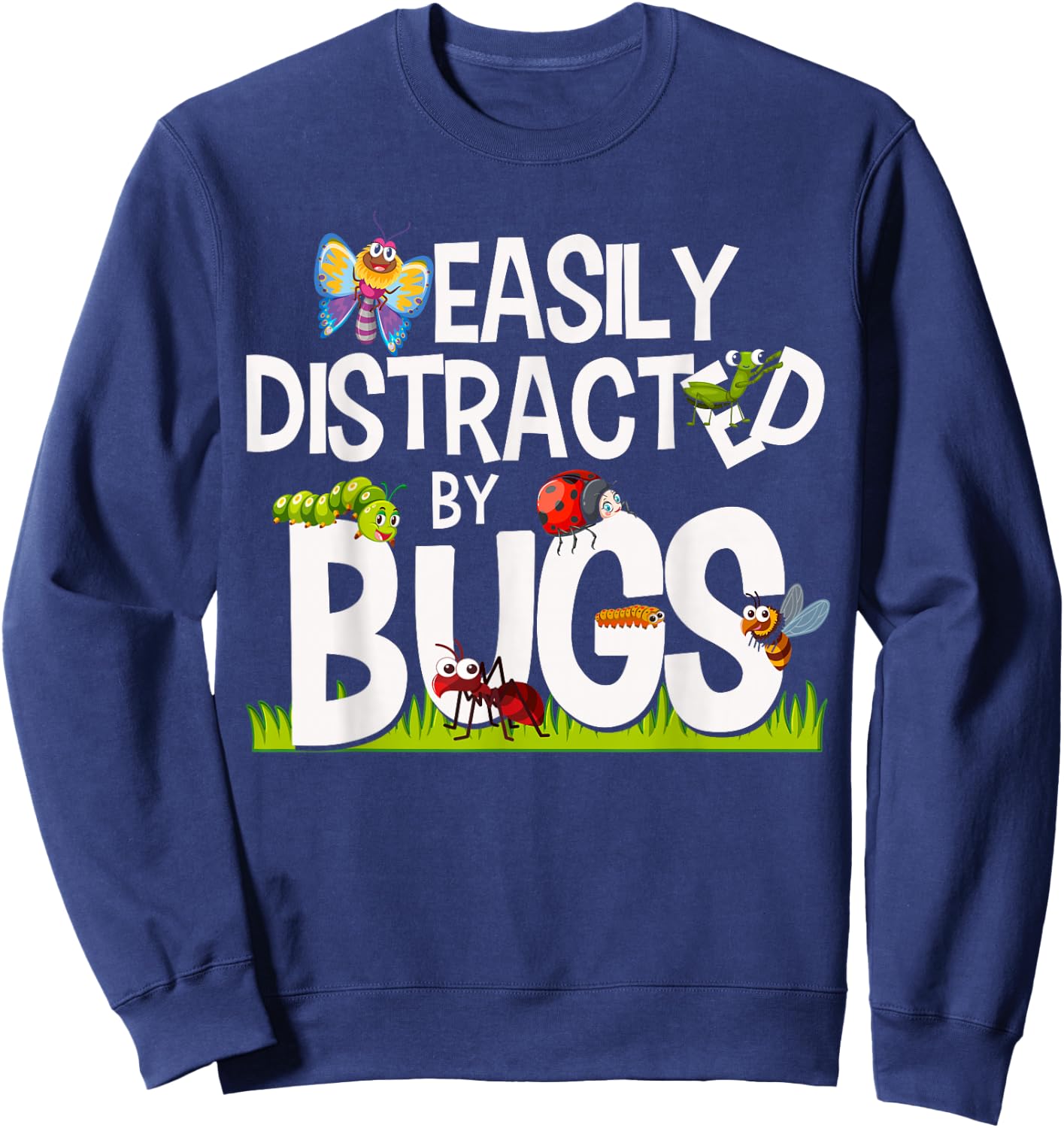 Funny Bug Insects Easily Distracted By Bugs Science Sweatshirt - Sweatshirt | Navy