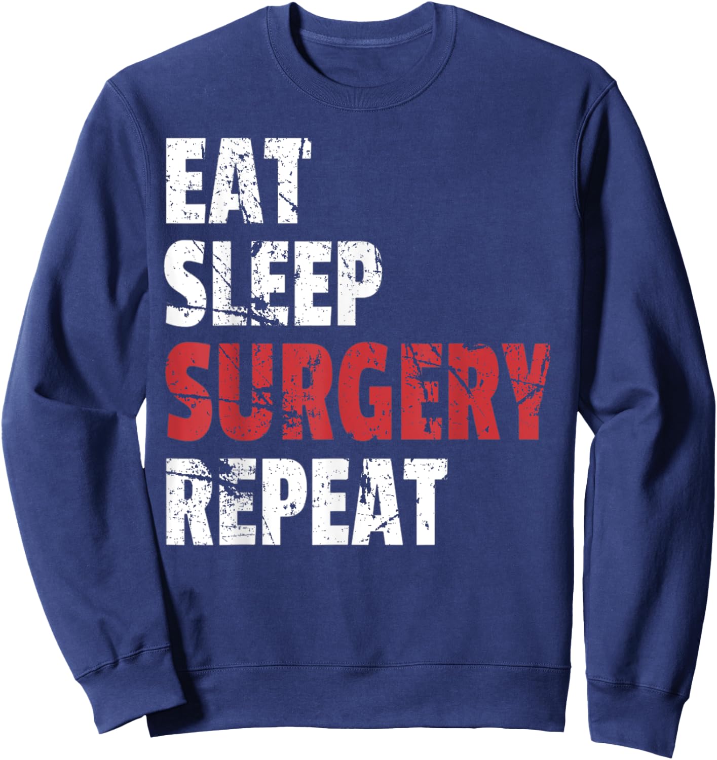 Funny Doctor Surgeon Shirt Eat Sleep Surgery Repeat Sweatshirt - Sweatshirt | Navy