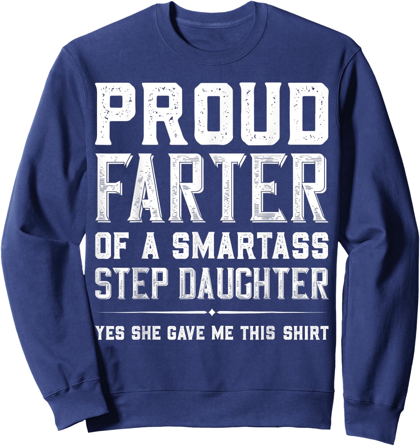 Proud Farter Of A Smartass Step Daughter Funny Step Dad Gift Sweatshirt - Sweatshirt | Navy
