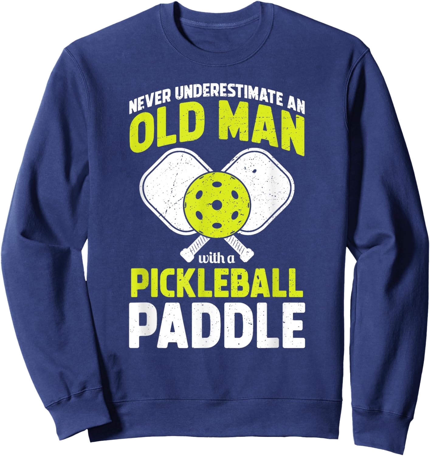Never Underestimate Old Man Funny Pickleball Player Paddle Sweatshirt - Sweatshirt | Navy