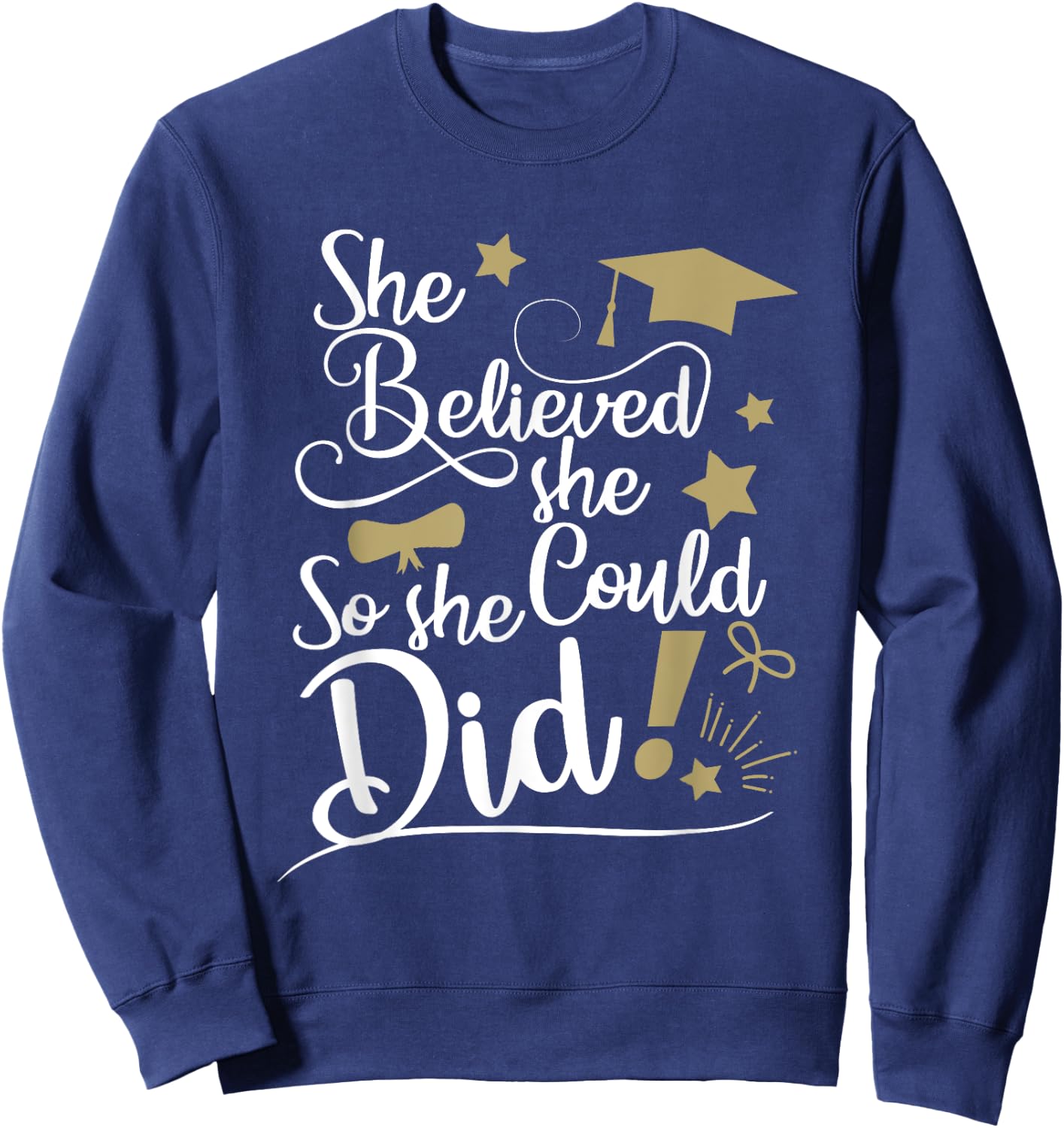 She Believed She Could So She Did Graduation Ladies T Shirt Sweatshirt - Sweatshirt | Navy