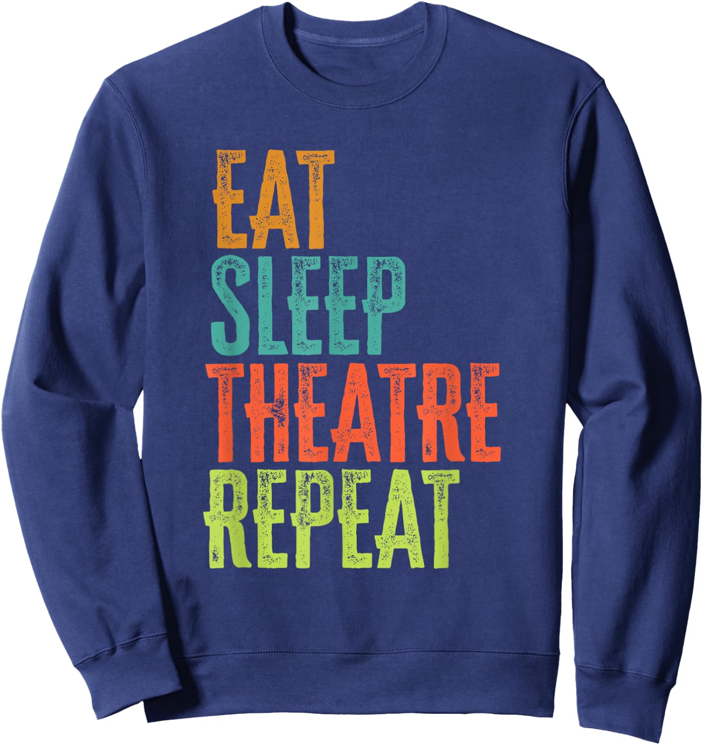 Retro Eat Sleep Theatre Repeat Rehearsal Audition Act Legend Sweatshirt - Sweatshirt | Navy